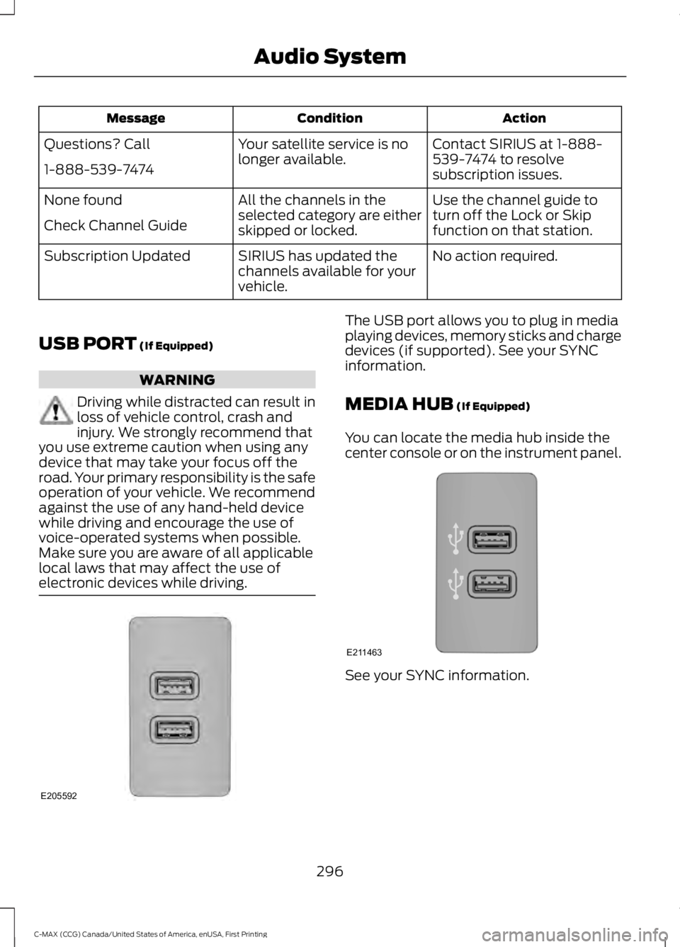 FORD C MAX ENERGI 2016 Workshop Manual ActionConditionMessage
Contact SIRIUS at 1-888-539-7474 to resolvesubscription issues.
Your satellite service is nolonger available.Questions? Call
1-888-539-7474
Use the channel guide toturn off the FORD C MAX ENERGI 2016 Workshop Manual ActionConditionMessage
Contact SIRIUS at 1-888-539-7474 to resolvesubscription issues.
Your satellite service is nolonger available.Questions? Call
1-888-539-7474
Use the channel guide toturn off the
