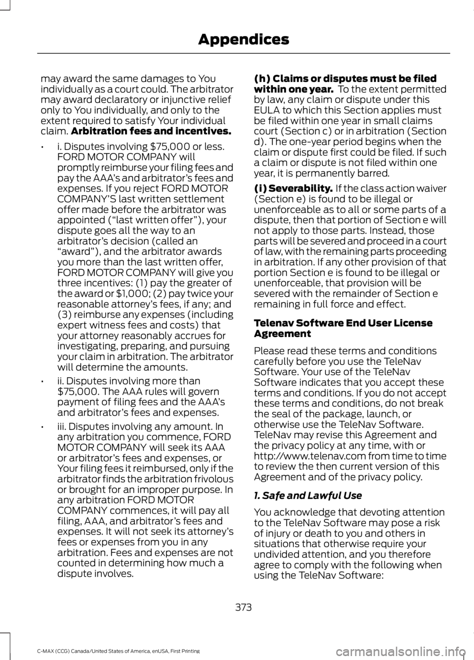 FORD C MAX ENERGI 2016 Owners Manual may award the same damages to Youindividually as a court could. The arbitratormay award declaratory or injunctive reliefonly to You individually, and only to theextent required to satisfy Your individ FORD C MAX ENERGI 2016 Owners Manual may award the same damages to Youindividually as a court could. The arbitratormay award declaratory or injunctive reliefonly to You individually, and only to theextent required to satisfy Your individ
