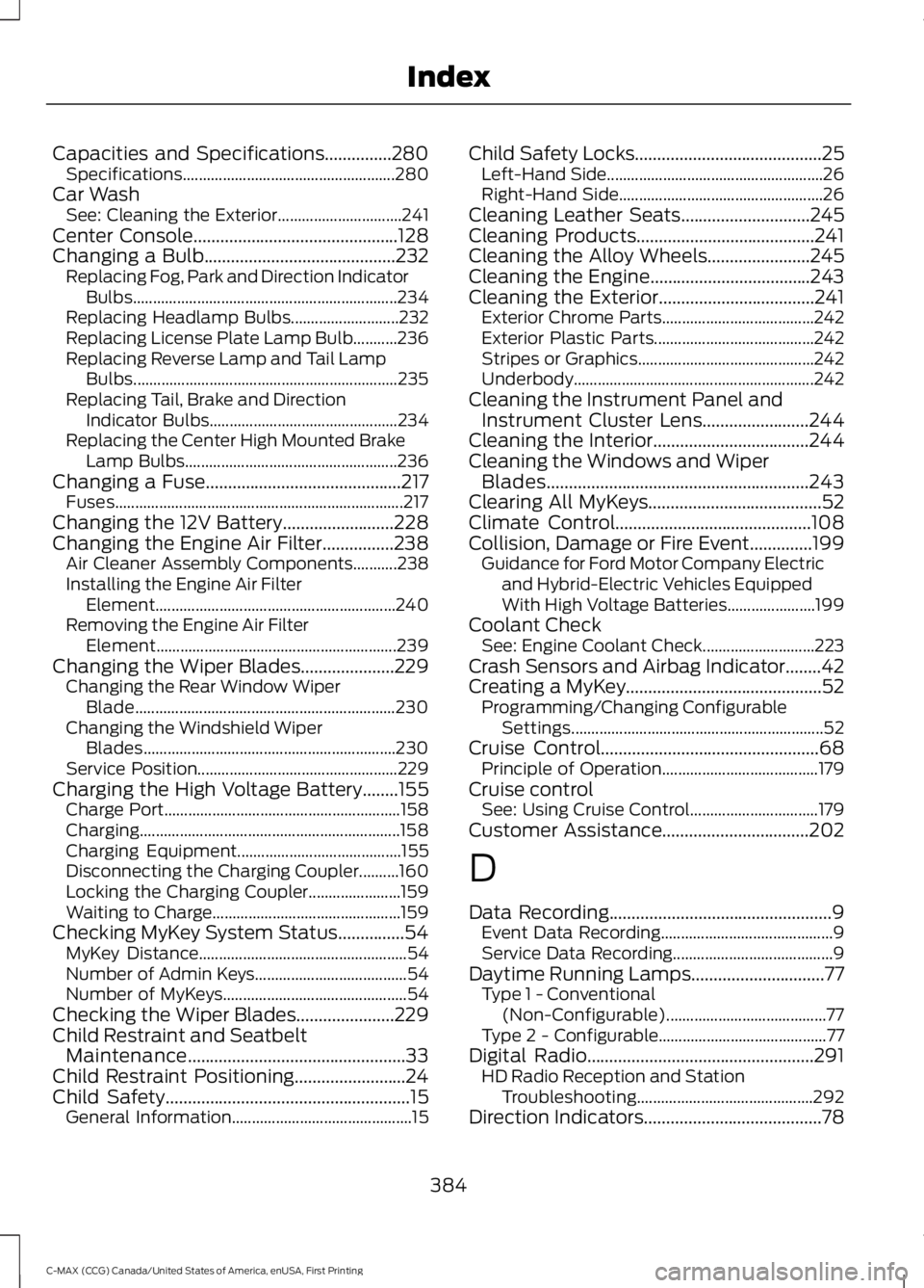 FORD C MAX ENERGI 2016 Owners Guide Capacities and Specifications...............280Specifications.....................................................280Car WashSee: Cleaning the Exterior...............................241Center Console. FORD C MAX ENERGI 2016 Owners Guide Capacities and Specifications...............280Specifications.....................................................280Car WashSee: Cleaning the Exterior...............................241Center Console.