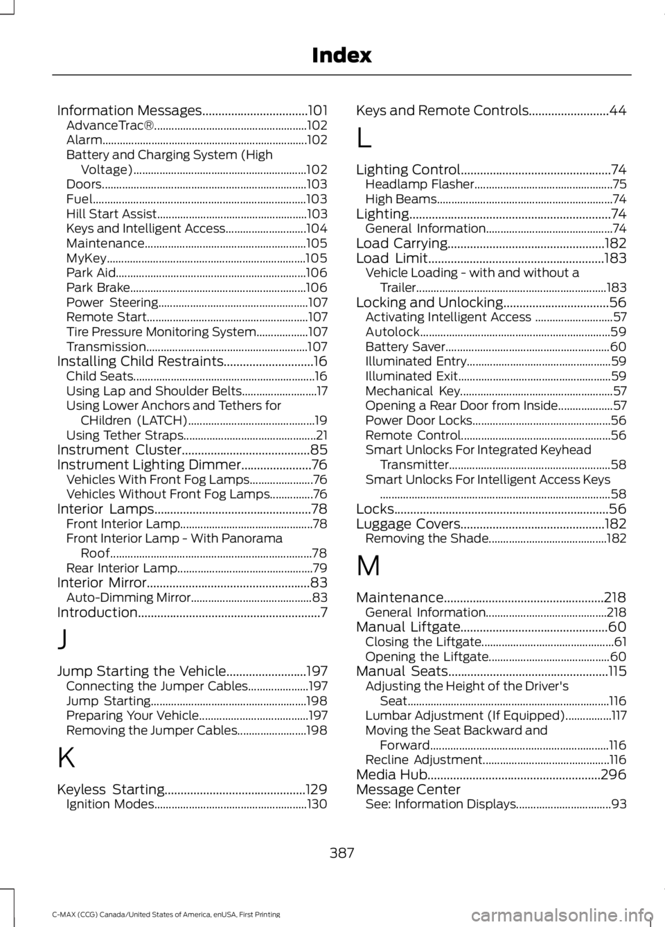 FORD C MAX ENERGI 2016 Owners Manual Information Messages.................................101AdvanceTrac®.....................................................102Alarm...................................................................... FORD C MAX ENERGI 2016 Owners Manual Information Messages.................................101AdvanceTrac®.....................................................102Alarm......................................................................