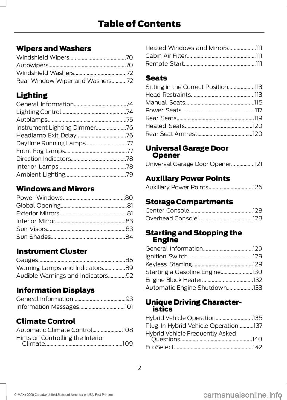 FORD C MAX ENERGI 2016  Owners Manual Wipers and Washers
Windshield Wipers.........................................70
Autowipers........................................................70
Windshield Washers.................................