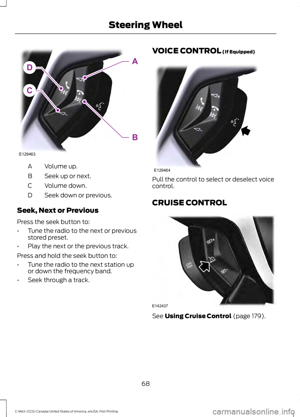 FORD C MAX ENERGI 2016 Manual PDF Volume up.A
Seek up or next.B
Volume down.C
Seek down or previous.D
Seek, Next or Previous
Press the seek button to:
•Tune the radio to the next or previousstored preset.
•Play the next or the pre FORD C MAX ENERGI 2016 Manual PDF Volume up.A
Seek up or next.B
Volume down.C
Seek down or previous.D
Seek, Next or Previous
Press the seek button to:
•Tune the radio to the next or previousstored preset.
•Play the next or the pre