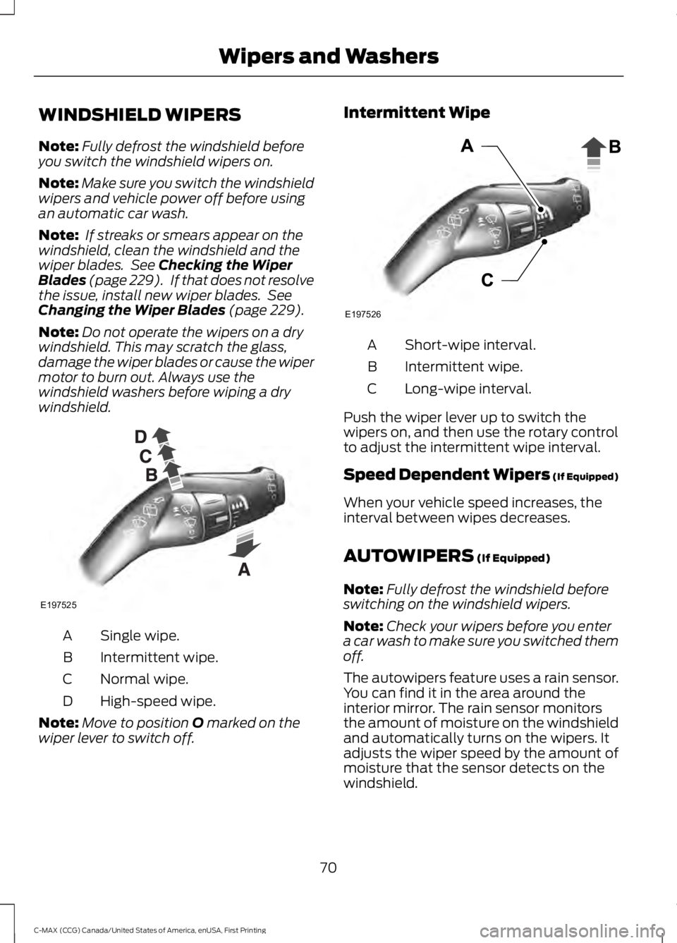 FORD C MAX ENERGI 2016 Manual PDF WINDSHIELD WIPERS
Note:Fully defrost the windshield beforeyou switch the windshield wipers on.
Note:Make sure you switch the windshieldwipers and vehicle power off before usingan automatic car wash.
N FORD C MAX ENERGI 2016 Manual PDF WINDSHIELD WIPERS
Note:Fully defrost the windshield beforeyou switch the windshield wipers on.
Note:Make sure you switch the windshieldwipers and vehicle power off before usingan automatic car wash.
N