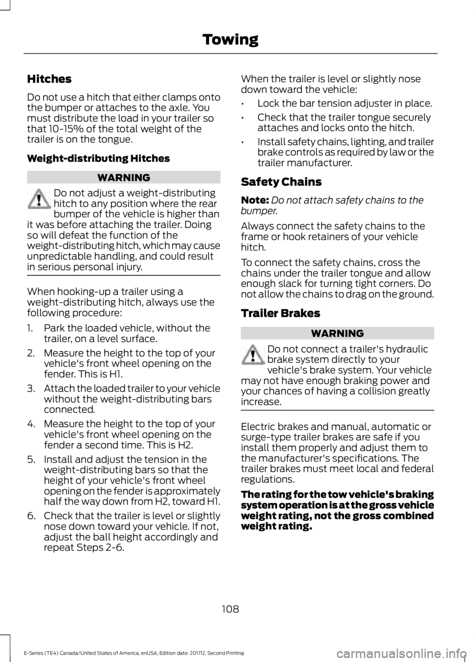 FORD E SERIES 2018 Owners Manual Hitches
Do not use a hitch that either clamps ontothe bumper or attaches to the axle. Youmust distribute the load in your trailer sothat 10-15% of the total weight of thetrailer is on the tongue.
Weig FORD E SERIES 2018 Owners Manual Hitches
Do not use a hitch that either clamps ontothe bumper or attaches to the axle. Youmust distribute the load in your trailer sothat 10-15% of the total weight of thetrailer is on the tongue.
Weig