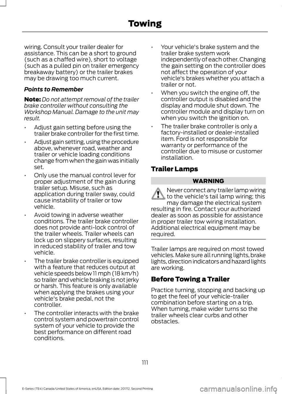 FORD E SERIES 2018 User Guide wiring. Consult your trailer dealer forassistance. This can be a short to ground(such as a chaffed wire), short to voltage(such as a pulled pin on trailer emergencybreakaway battery) or the trailer br FORD E SERIES 2018 User Guide wiring. Consult your trailer dealer forassistance. This can be a short to ground(such as a chaffed wire), short to voltage(such as a pulled pin on trailer emergencybreakaway battery) or the trailer br