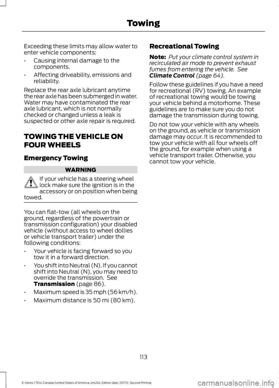 FORD E SERIES 2018 Owners Manual Exceeding these limits may allow water toenter vehicle components:
•Causing internal damage to thecomponents.
•Affecting driveability, emissions andreliability.
Replace the rear axle lubricant any FORD E SERIES 2018 Owners Manual Exceeding these limits may allow water toenter vehicle components:
•Causing internal damage to thecomponents.
•Affecting driveability, emissions andreliability.
Replace the rear axle lubricant any