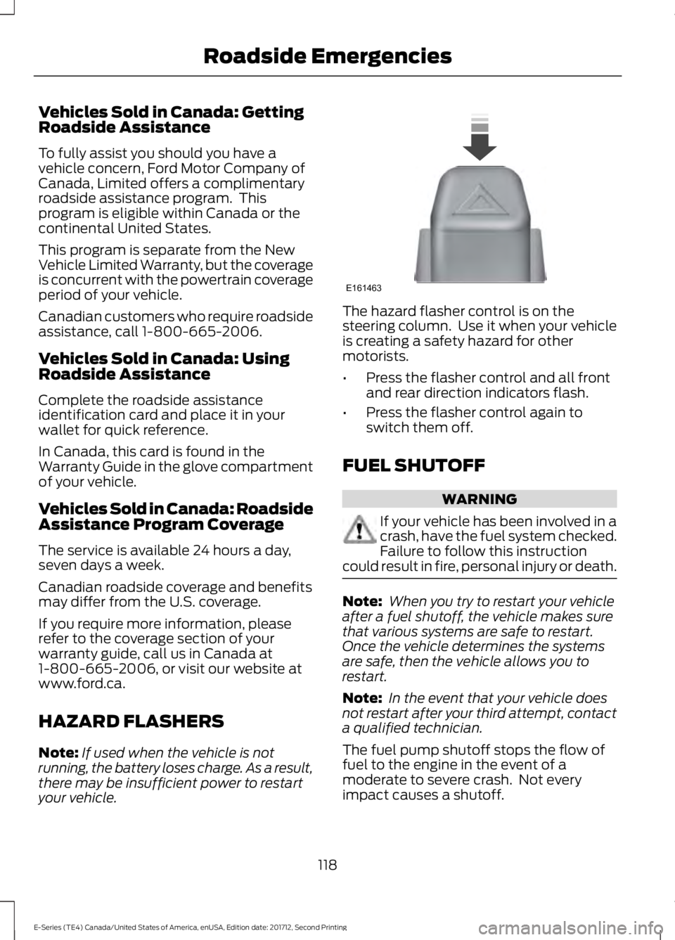 FORD E SERIES 2018 Owners Manual Vehicles Sold in Canada: GettingRoadside Assistance
To fully assist you should you have avehicle concern, Ford Motor Company ofCanada, Limited offers a complimentaryroadside assistance program. Thisp FORD E SERIES 2018 Owners Manual Vehicles Sold in Canada: GettingRoadside Assistance
To fully assist you should you have avehicle concern, Ford Motor Company ofCanada, Limited offers a complimentaryroadside assistance program. Thisp