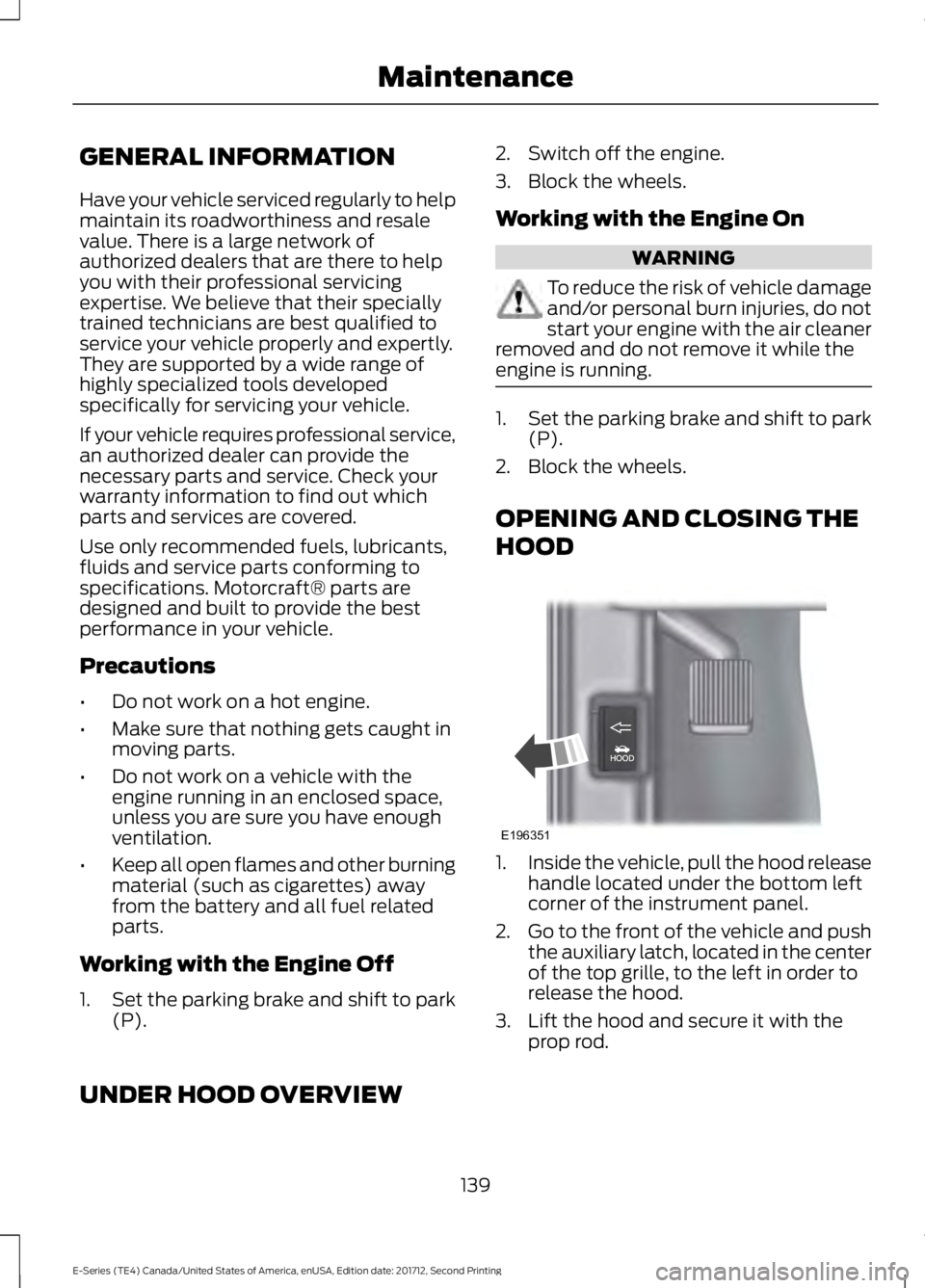 FORD E SERIES 2018 Owners Manual GENERAL INFORMATION
Have your vehicle serviced regularly to helpmaintain its roadworthiness and resalevalue. There is a large network ofauthorized dealers that are there to helpyou with their professi FORD E SERIES 2018 Owners Manual GENERAL INFORMATION
Have your vehicle serviced regularly to helpmaintain its roadworthiness and resalevalue. There is a large network ofauthorized dealers that are there to helpyou with their professi