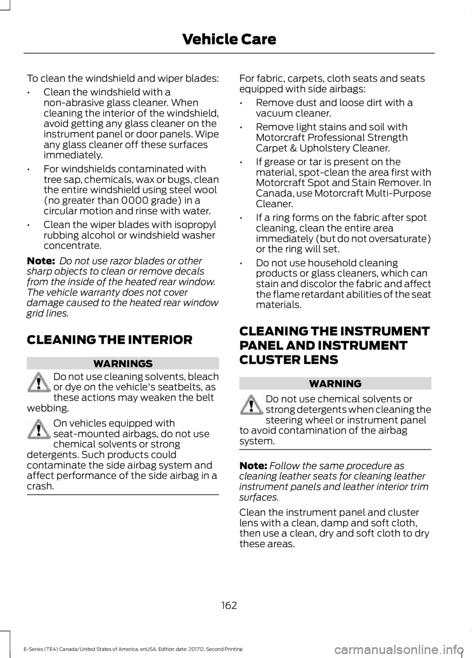 FORD E SERIES 2018 Owners Manual To clean the windshield and wiper blades:
•Clean the windshield with anon-abrasive glass cleaner. Whencleaning the interior of the windshield,avoid getting any glass cleaner on theinstrument panel o FORD E SERIES 2018 Owners Manual To clean the windshield and wiper blades:
•Clean the windshield with anon-abrasive glass cleaner. Whencleaning the interior of the windshield,avoid getting any glass cleaner on theinstrument panel o