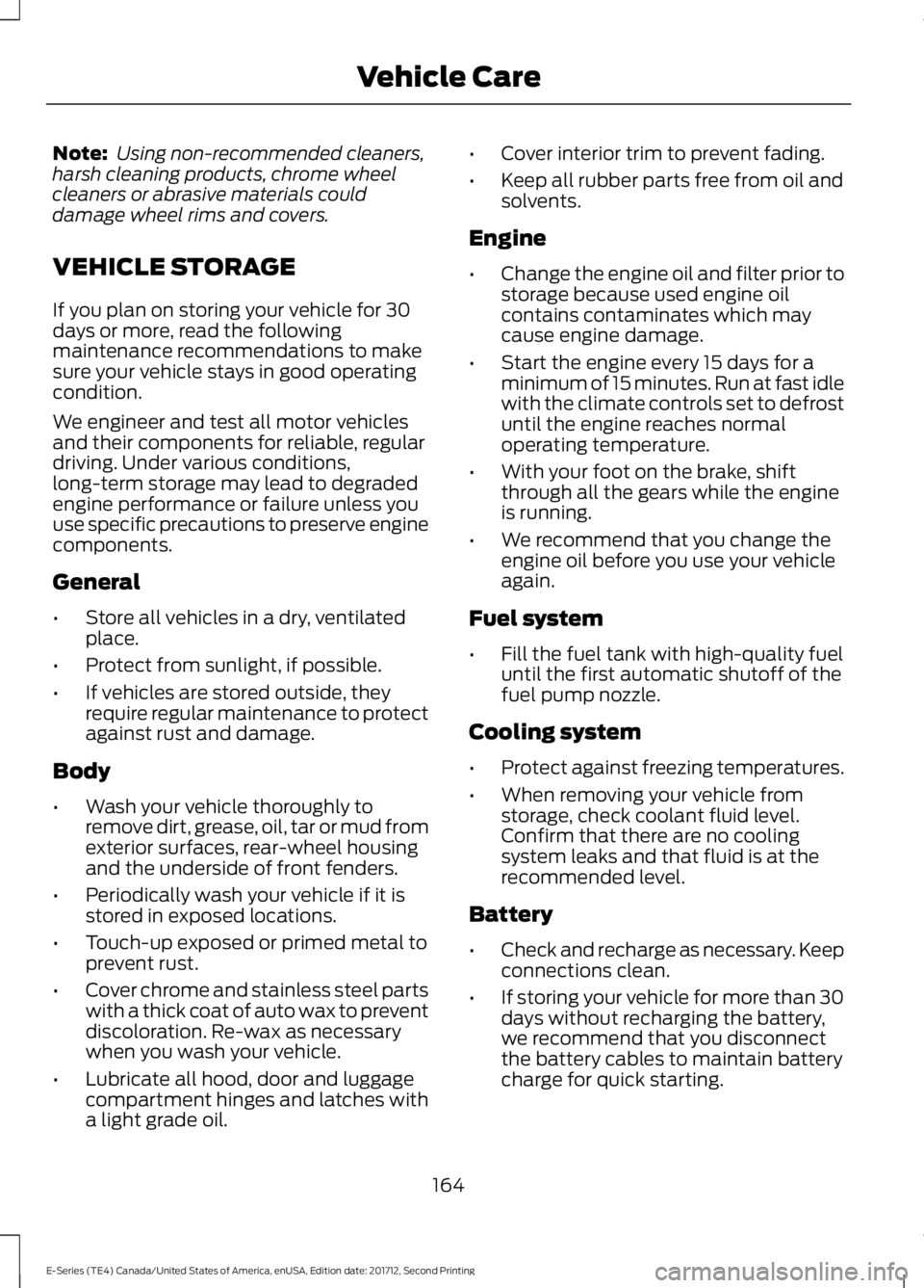 FORD E SERIES 2018 Owners Guide Note: Using non-recommended cleaners,harsh cleaning products, chrome wheelcleaners or abrasive materials coulddamage wheel rims and covers.
VEHICLE STORAGE
If you plan on storing your vehicle for 30da FORD E SERIES 2018 Owners Guide Note: Using non-recommended cleaners,harsh cleaning products, chrome wheelcleaners or abrasive materials coulddamage wheel rims and covers.
VEHICLE STORAGE
If you plan on storing your vehicle for 30da
