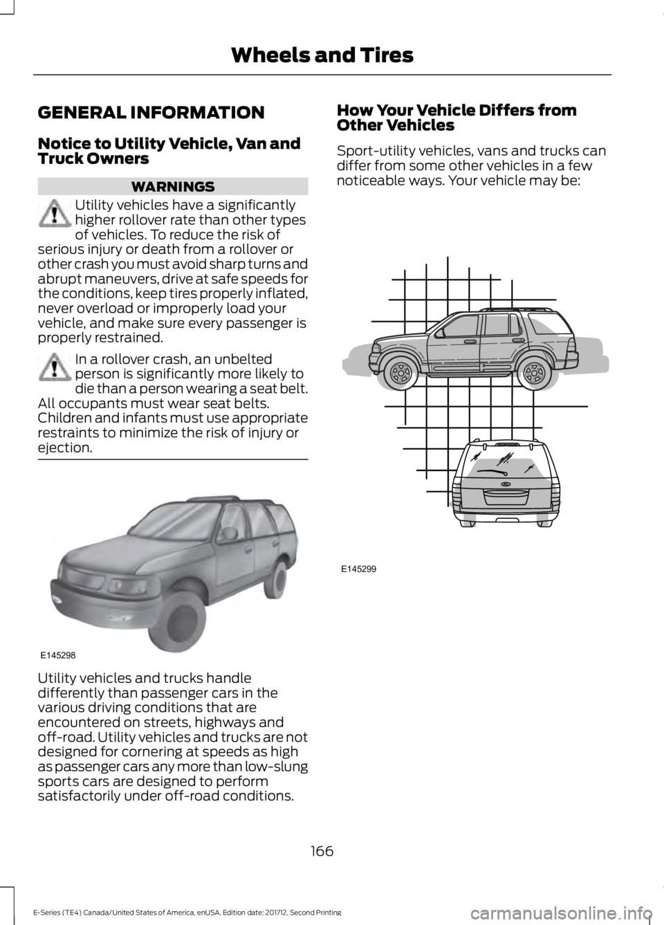 FORD E SERIES 2018 Owners Manual GENERAL INFORMATION
Notice to Utility Vehicle, Van andTruck Owners
WARNINGS
Utility vehicles have a significantlyhigher rollover rate than other typesof vehicles. To reduce the risk ofserious injury o FORD E SERIES 2018 Owners Manual GENERAL INFORMATION
Notice to Utility Vehicle, Van andTruck Owners
WARNINGS
Utility vehicles have a significantlyhigher rollover rate than other typesof vehicles. To reduce the risk ofserious injury o