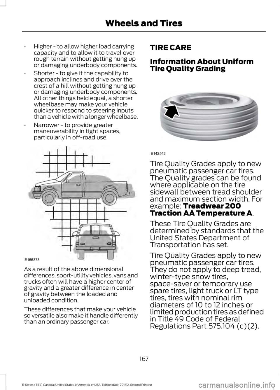 FORD E SERIES 2018 Owners Manual •Higher - to allow higher load carryingcapacity and to allow it to travel overrough terrain without getting hung upor damaging underbody components.
•Shorter - to give it the capability toapproach FORD E SERIES 2018 Owners Manual •Higher - to allow higher load carryingcapacity and to allow it to travel overrough terrain without getting hung upor damaging underbody components.
•Shorter - to give it the capability toapproach