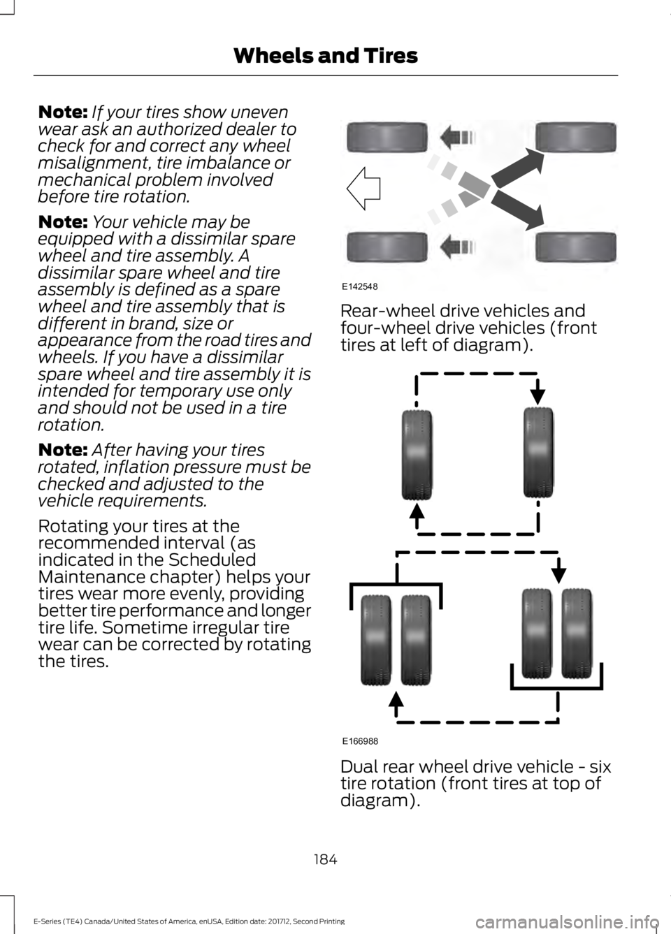 FORD E SERIES 2018 Owners Manual Note:If your tires show unevenwear ask an authorized dealer tocheck for and correct any wheelmisalignment, tire imbalance ormechanical problem involvedbefore tire rotation.
Note:Your vehicle may beequ FORD E SERIES 2018 Owners Manual Note:If your tires show unevenwear ask an authorized dealer tocheck for and correct any wheelmisalignment, tire imbalance ormechanical problem involvedbefore tire rotation.
Note:Your vehicle may beequ