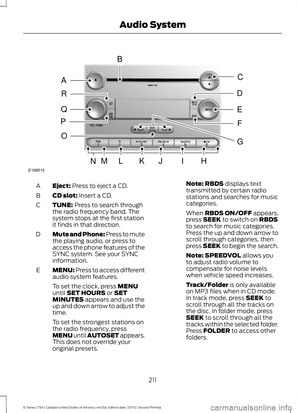 FORD E SERIES 2018 Owners Manual Eject: Press to eject a CD.A
CD slot: Insert a CD.B
TUNE: Press to search throughthe radio frequency band. Thesystem stops at the first stationit finds in that direction.
C
Mute and Phone: Press to mu FORD E SERIES 2018 Owners Manual Eject: Press to eject a CD.A
CD slot: Insert a CD.B
TUNE: Press to search throughthe radio frequency band. Thesystem stops at the first stationit finds in that direction.
C
Mute and Phone: Press to mu
