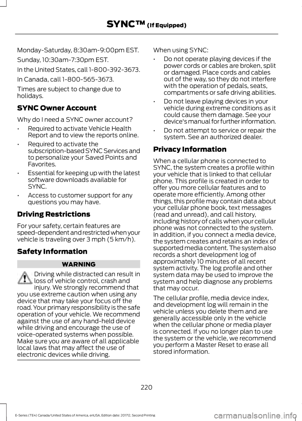 FORD E SERIES 2018 Owners Manual Monday-Saturday, 8:30am-9:00pm EST.
Sunday, 10:30am-7:30pm EST.
In the United States, call 1-800-392-3673.
In Canada, call 1-800-565-3673.
Times are subject to change due toholidays.
SYNC Owner Accoun FORD E SERIES 2018 Owners Manual Monday-Saturday, 8:30am-9:00pm EST.
Sunday, 10:30am-7:30pm EST.
In the United States, call 1-800-392-3673.
In Canada, call 1-800-565-3673.
Times are subject to change due toholidays.
SYNC Owner Accoun