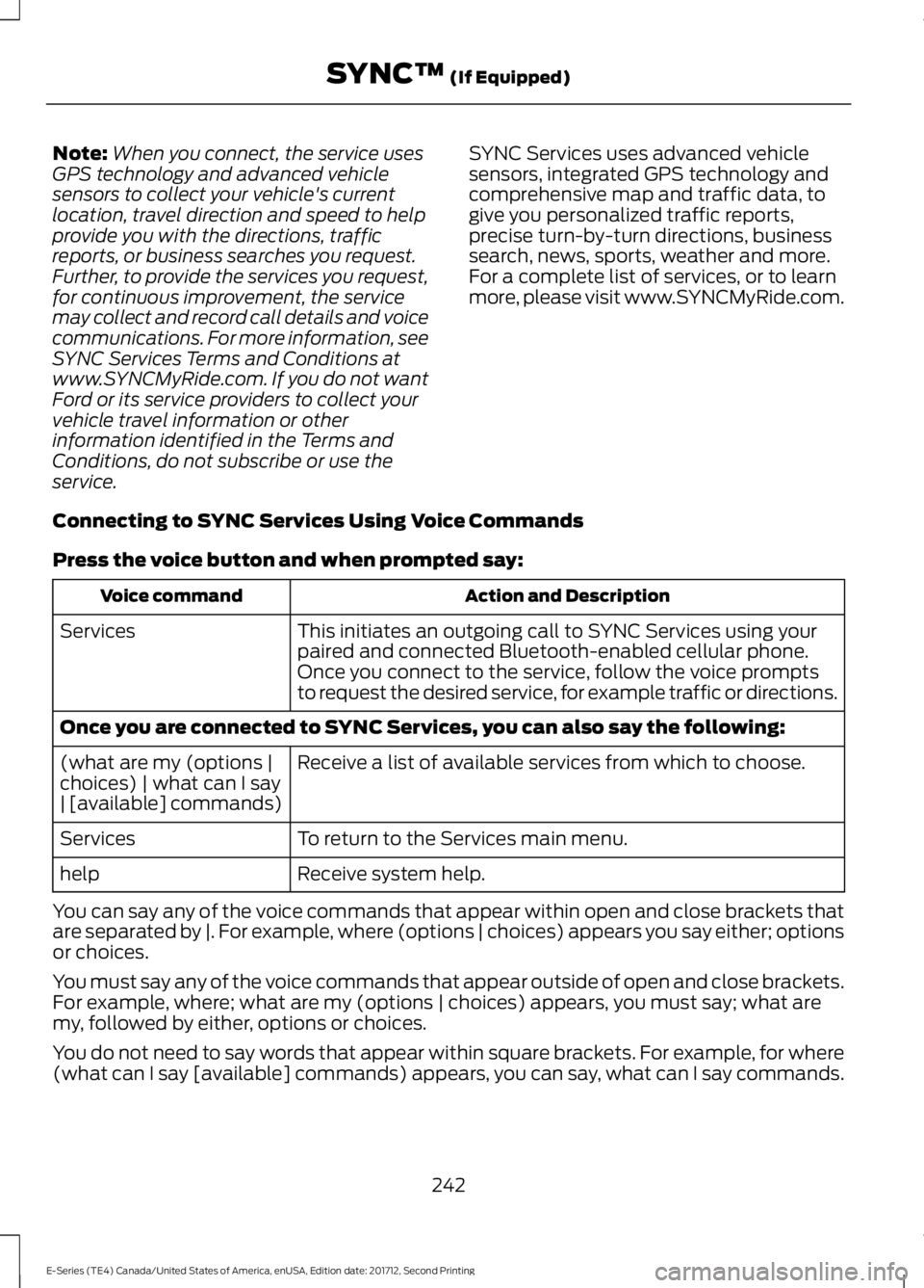 FORD E SERIES 2018 User Guide Note:When you connect, the service usesGPS technology and advanced vehiclesensors to collect your vehicle's currentlocation, travel direction and speed to helpprovide you with the directions, traf FORD E SERIES 2018 User Guide Note:When you connect, the service usesGPS technology and advanced vehiclesensors to collect your vehicle's currentlocation, travel direction and speed to helpprovide you with the directions, traf
