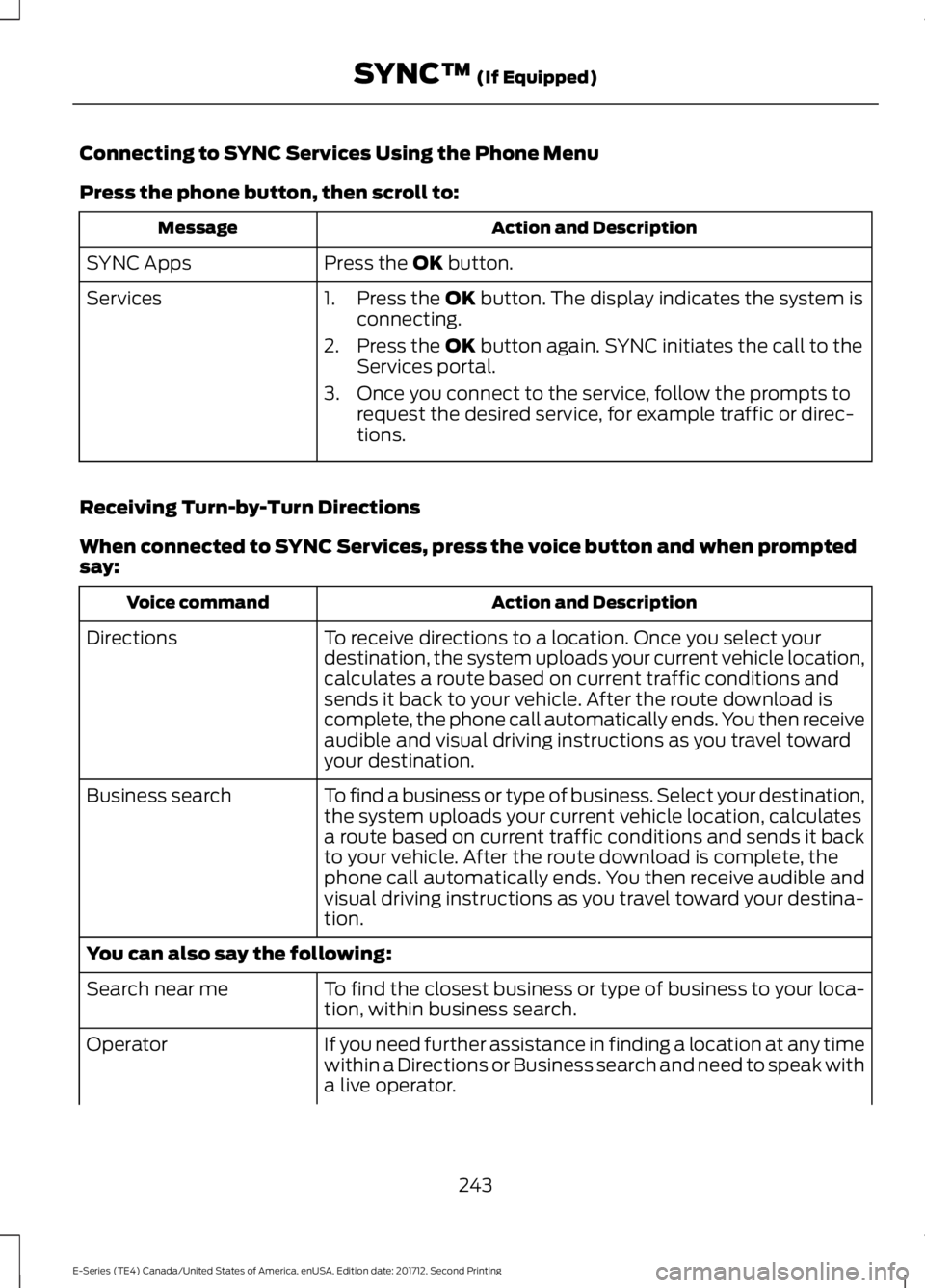 FORD E SERIES 2018 Owners Manual Connecting to SYNC Services Using the Phone Menu
Press the phone button, then scroll to:
Action and DescriptionMessage
Press the OK button.SYNC Apps
Services1. Press the OK button. The display indicat FORD E SERIES 2018 Owners Manual Connecting to SYNC Services Using the Phone Menu
Press the phone button, then scroll to:
Action and DescriptionMessage
Press the OK button.SYNC Apps
Services1. Press the OK button. The display indicat