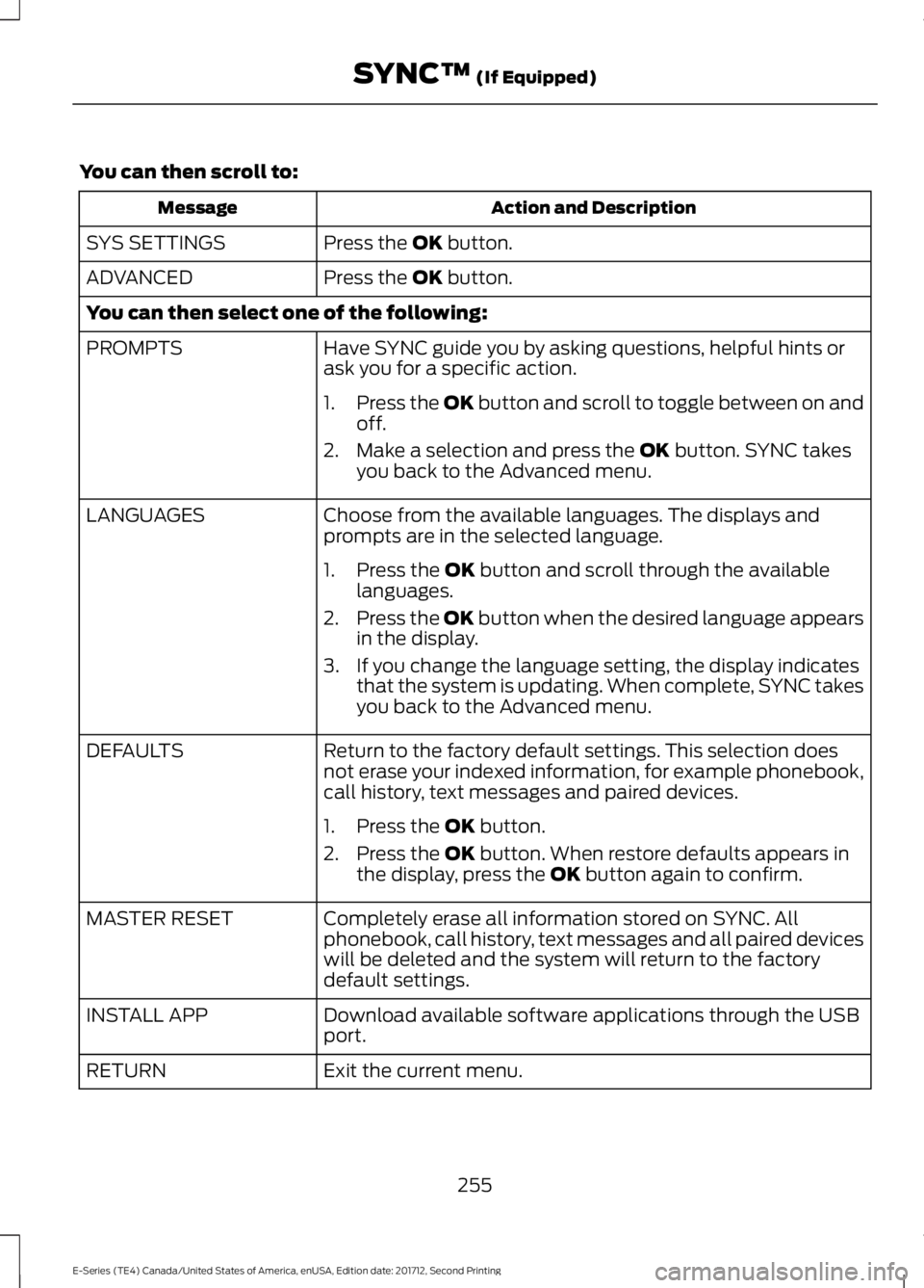 FORD E SERIES 2018 Owners Manual You can then scroll to:
Action and DescriptionMessage
Press the OK button.SYS SETTINGS
Press the OK button.ADVANCED
You can then select one of the following:
Have SYNC guide you by asking questions, h FORD E SERIES 2018 Owners Manual You can then scroll to:
Action and DescriptionMessage
Press the OK button.SYS SETTINGS
Press the OK button.ADVANCED
You can then select one of the following:
Have SYNC guide you by asking questions, h