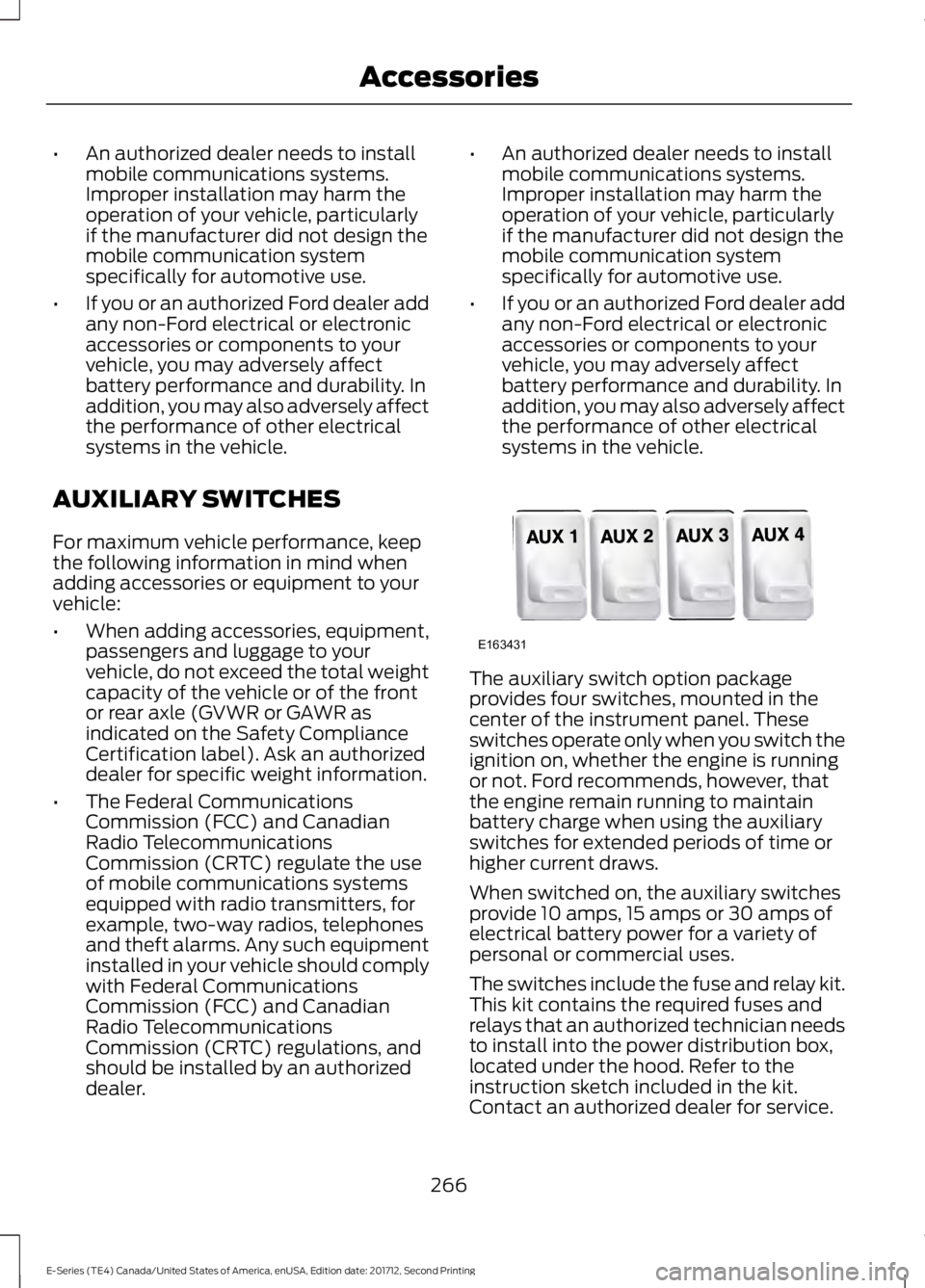 FORD E SERIES 2018 Owners Manual •An authorized dealer needs to installmobile communications systems.Improper installation may harm theoperation of your vehicle, particularlyif the manufacturer did not design themobile communicatio FORD E SERIES 2018 Owners Manual •An authorized dealer needs to installmobile communications systems.Improper installation may harm theoperation of your vehicle, particularlyif the manufacturer did not design themobile communicatio