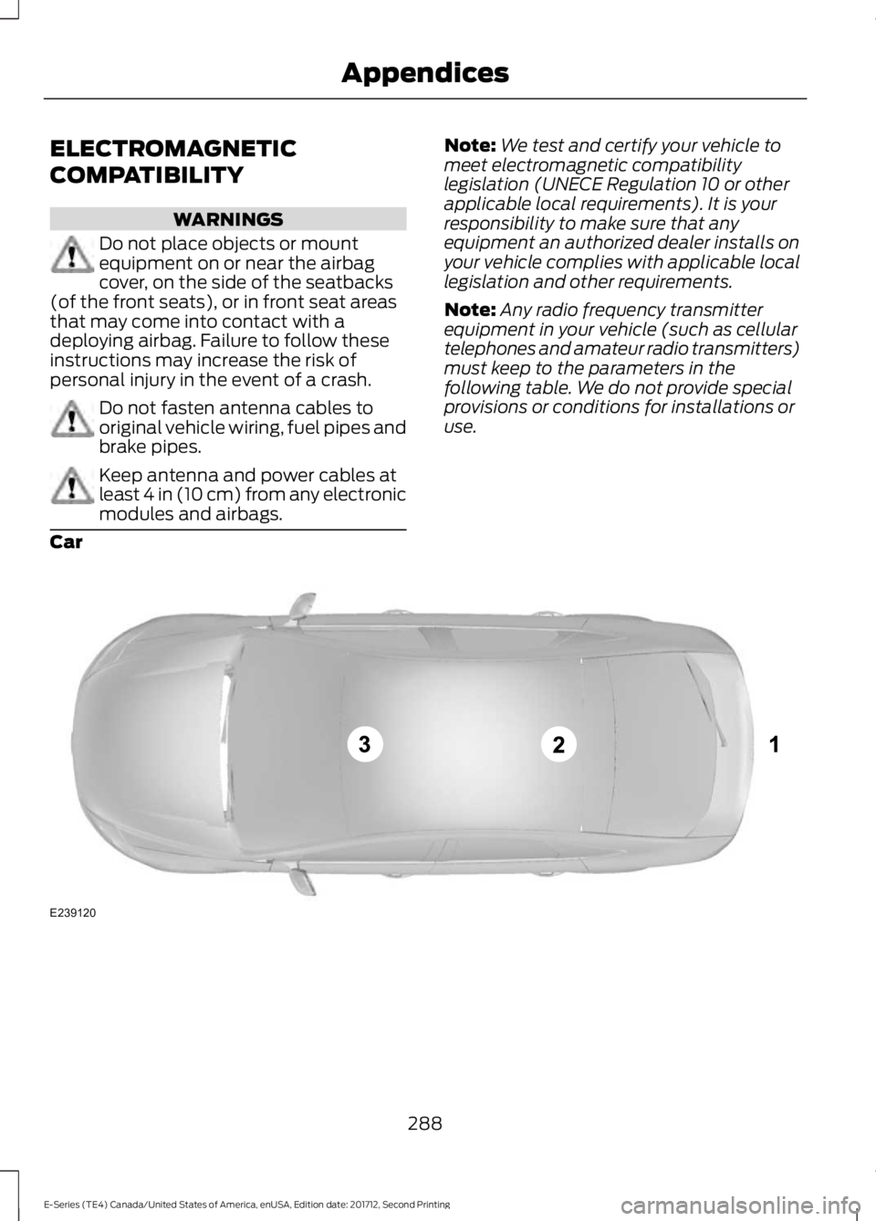 FORD E SERIES 2018 Owners Manual ELECTROMAGNETIC
COMPATIBILITY
WARNINGS
Do not place objects or mountequipment on or near the airbagcover, on the side of the seatbacks(of the front seats), or in front seat areasthat may come into con FORD E SERIES 2018 Owners Manual ELECTROMAGNETIC
COMPATIBILITY
WARNINGS
Do not place objects or mountequipment on or near the airbagcover, on the side of the seatbacks(of the front seats), or in front seat areasthat may come into con