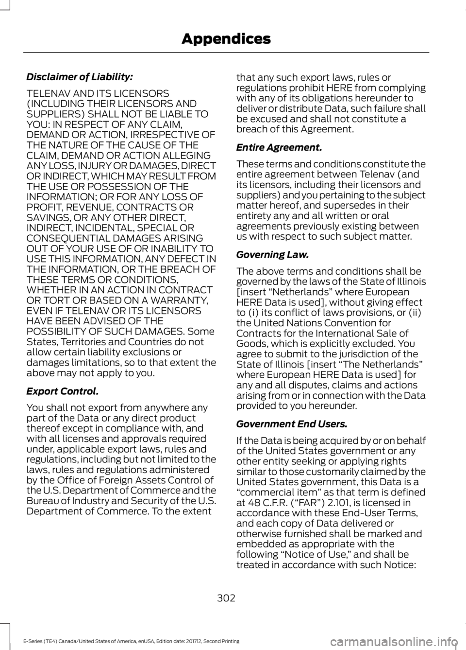 FORD E SERIES 2018 Owners Manual Disclaimer of Liability:
TELENAV AND ITS LICENSORS(INCLUDING THEIR LICENSORS ANDSUPPLIERS) SHALL NOT BE LIABLE TOYOU: IN RESPECT OF ANY CLAIM,DEMAND OR ACTION, IRRESPECTIVE OFTHE NATURE OF THE CAUSE O FORD E SERIES 2018 Owners Manual Disclaimer of Liability:
TELENAV AND ITS LICENSORS(INCLUDING THEIR LICENSORS ANDSUPPLIERS) SHALL NOT BE LIABLE TOYOU: IN RESPECT OF ANY CLAIM,DEMAND OR ACTION, IRRESPECTIVE OFTHE NATURE OF THE CAUSE O