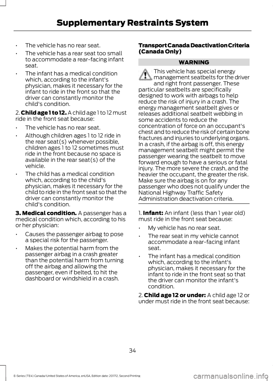 FORD E SERIES 2018 Owners Guide •The vehicle has no rear seat.
•The vehicle has a rear seat too smallto accommodate a rear-facing infantseat.
•The infant has a medical conditionwhich, according to the infant'sphysician, ma FORD E SERIES 2018 Owners Guide •The vehicle has no rear seat.
•The vehicle has a rear seat too smallto accommodate a rear-facing infantseat.
•The infant has a medical conditionwhich, according to the infant'sphysician, ma