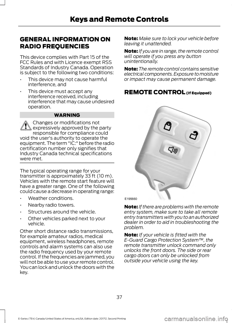 FORD E SERIES 2018 Owners Manual GENERAL INFORMATION ON
RADIO FREQUENCIES
This device complies with Part 15 of theFCC Rules and with Licence exempt RSSStandards of Industry Canada. Operationis subject to the following two conditions: FORD E SERIES 2018 Owners Manual GENERAL INFORMATION ON
RADIO FREQUENCIES
This device complies with Part 15 of theFCC Rules and with Licence exempt RSSStandards of Industry Canada. Operationis subject to the following two conditions: