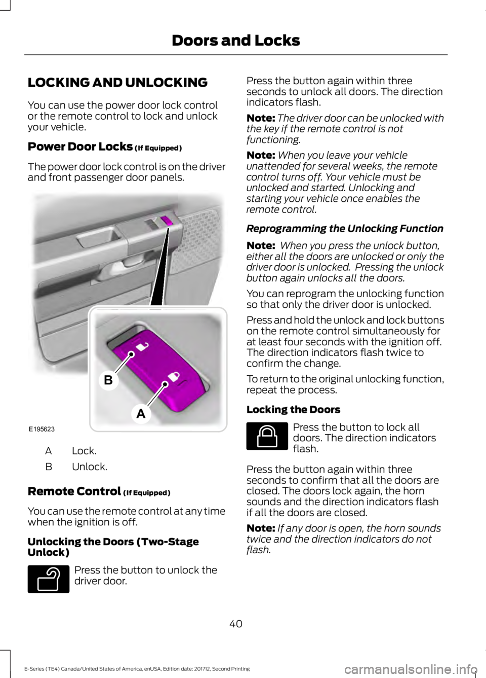 FORD E SERIES 2018 Owners Manual LOCKING AND UNLOCKING
You can use the power door lock controlor the remote control to lock and unlockyour vehicle.
Power Door Locks (If Equipped)
The power door lock control is on the driverand front FORD E SERIES 2018 Owners Manual LOCKING AND UNLOCKING
You can use the power door lock controlor the remote control to lock and unlockyour vehicle.
Power Door Locks (If Equipped)
The power door lock control is on the driverand front