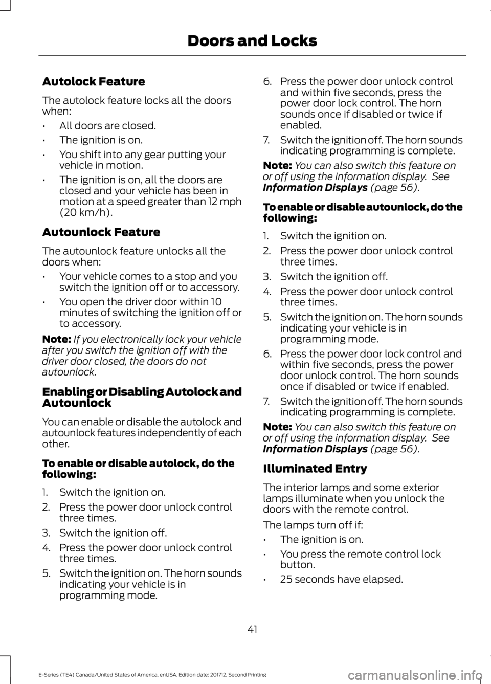 FORD E SERIES 2018 Service Manual Autolock Feature
The autolock feature locks all the doorswhen:
•All doors are closed.
•The ignition is on.
•You shift into any gear putting yourvehicle in motion.
•The ignition is on, all the FORD E SERIES 2018 Service Manual Autolock Feature
The autolock feature locks all the doorswhen:
•All doors are closed.
•The ignition is on.
•You shift into any gear putting yourvehicle in motion.
•The ignition is on, all the