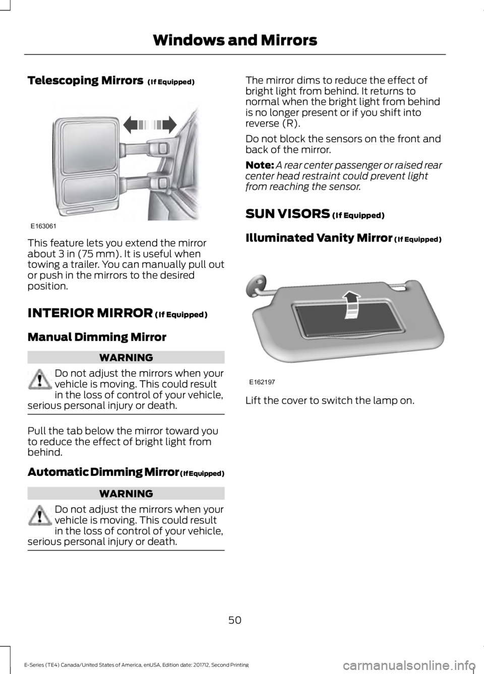 FORD E SERIES 2018 Owners Manual Telescoping Mirrors (If Equipped)
This feature lets you extend the mirrorabout 3 in (75 mm). It is useful whentowing a trailer. You can manually pull outor push in the mirrors to the desiredposition. FORD E SERIES 2018 Owners Manual Telescoping Mirrors (If Equipped)
This feature lets you extend the mirrorabout 3 in (75 mm). It is useful whentowing a trailer. You can manually pull outor push in the mirrors to the desiredposition.