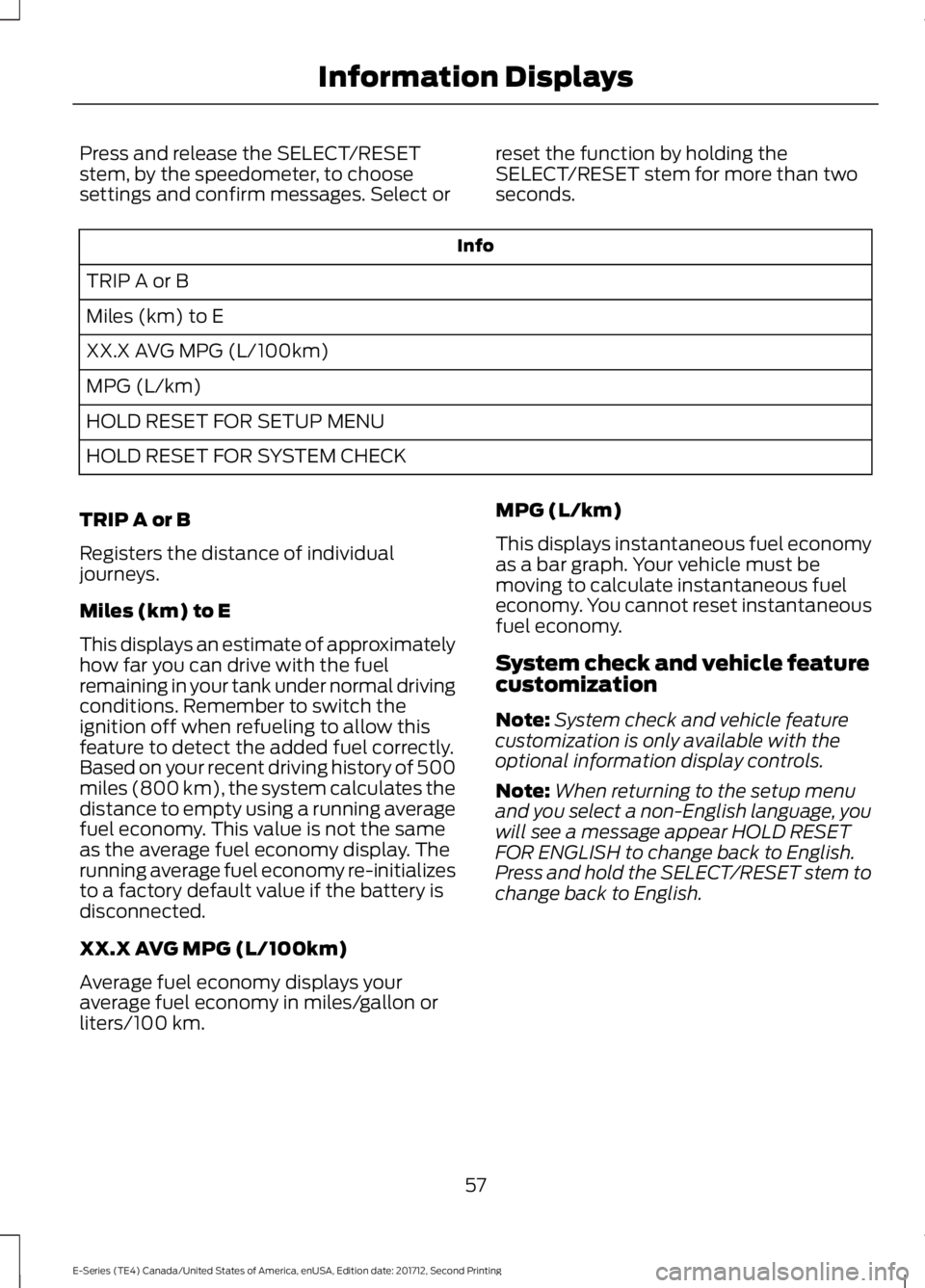 FORD E SERIES 2018 Owners Manual Press and release the SELECT/RESETstem, by the speedometer, to choosesettings and confirm messages. Select or
reset the function by holding theSELECT/RESET stem for more than twoseconds.
Info
TRIP A o FORD E SERIES 2018 Owners Manual Press and release the SELECT/RESETstem, by the speedometer, to choosesettings and confirm messages. Select or
reset the function by holding theSELECT/RESET stem for more than twoseconds.
Info
TRIP A o