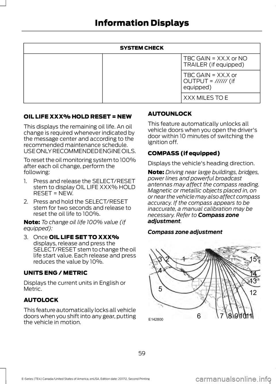 FORD E SERIES 2018 Owners Manual SYSTEM CHECK
TBC GAIN = XX.X or NOTRAILER (if equipped)
TBC GAIN = XX.X orOUTPUT = ////// (ifequipped)
XXX MILES TO E
OIL LIFE XXX% HOLD RESET = NEW
This displays the remaining oil life. An oilchange FORD E SERIES 2018 Owners Manual SYSTEM CHECK
TBC GAIN = XX.X or NOTRAILER (if equipped)
TBC GAIN = XX.X orOUTPUT = ////// (ifequipped)
XXX MILES TO E
OIL LIFE XXX% HOLD RESET = NEW
This displays the remaining oil life. An oilchange