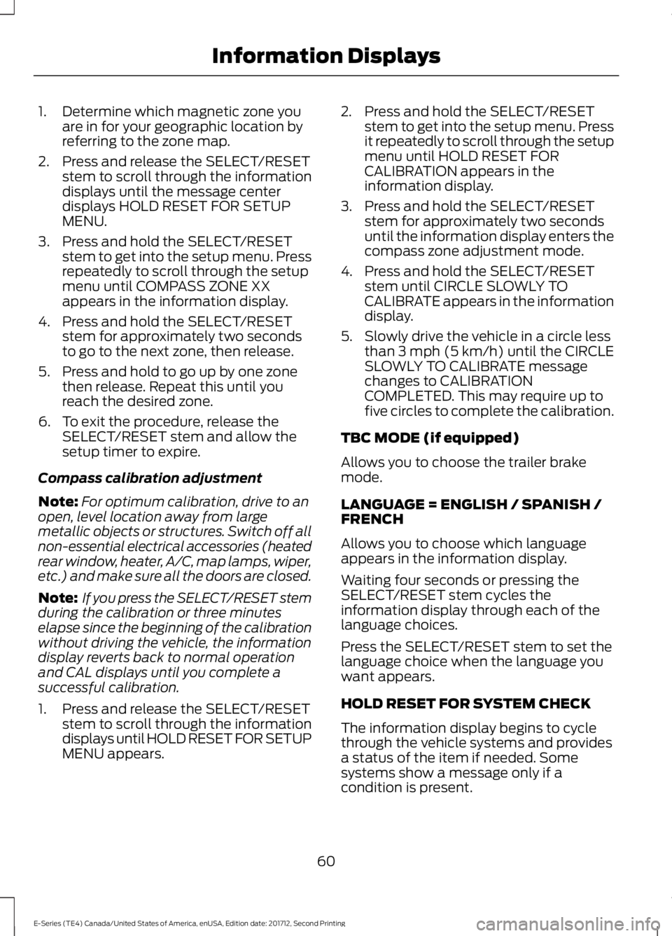 FORD E SERIES 2018 Owners Manual 1. Determine which magnetic zone youare in for your geographic location byreferring to the zone map.
2. Press and release the SELECT/RESETstem to scroll through the informationdisplays until the messa FORD E SERIES 2018 Owners Manual 1. Determine which magnetic zone youare in for your geographic location byreferring to the zone map.
2. Press and release the SELECT/RESETstem to scroll through the informationdisplays until the messa