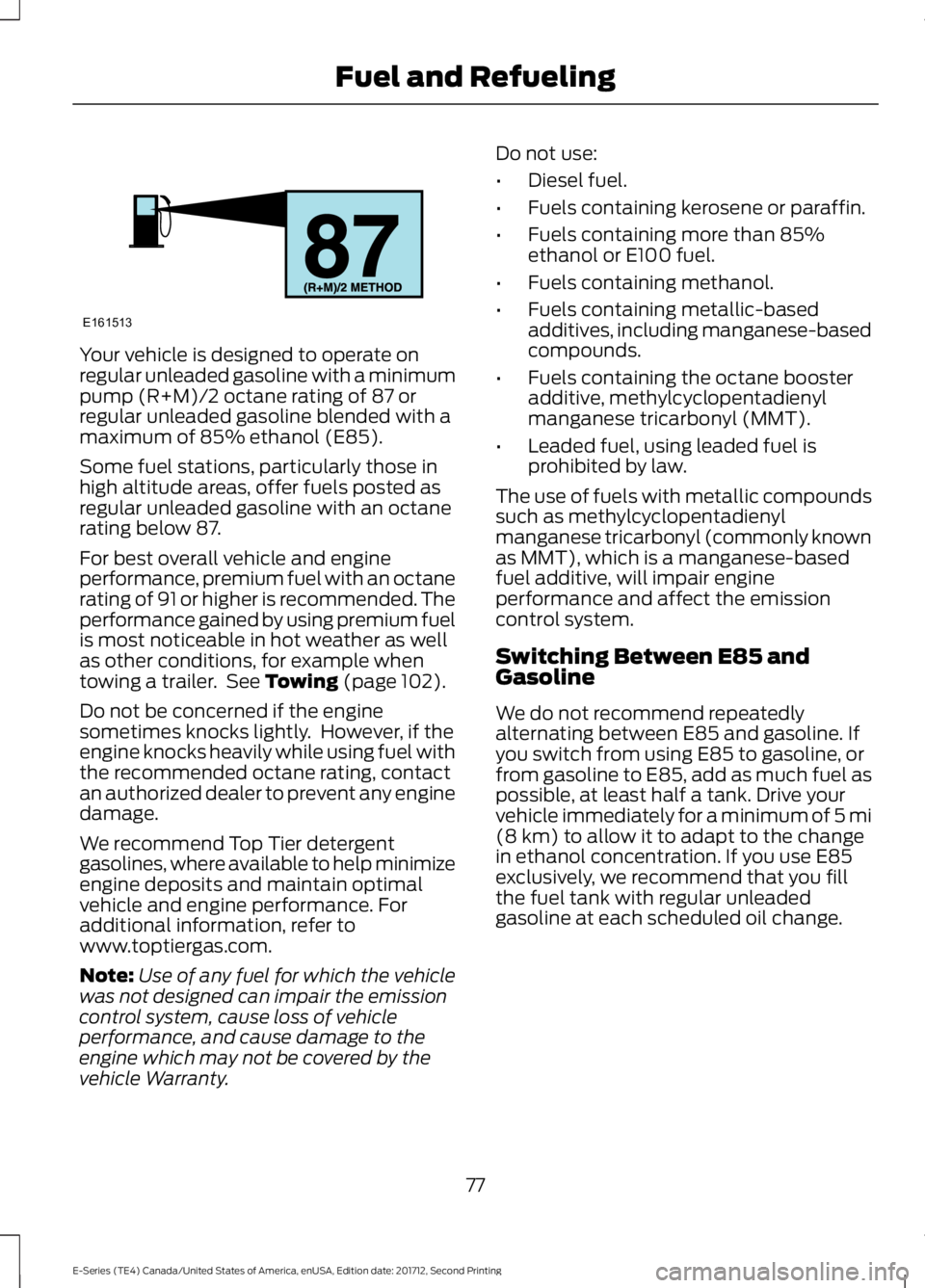 FORD E SERIES 2018 Manual PDF Your vehicle is designed to operate onregular unleaded gasoline with a minimumpump (R+M)/2 octane rating of 87 orregular unleaded gasoline blended with amaximum of 85% ethanol (E85).
Some fuel station FORD E SERIES 2018 Manual PDF Your vehicle is designed to operate onregular unleaded gasoline with a minimumpump (R+M)/2 octane rating of 87 orregular unleaded gasoline blended with amaximum of 85% ethanol (E85).
Some fuel station