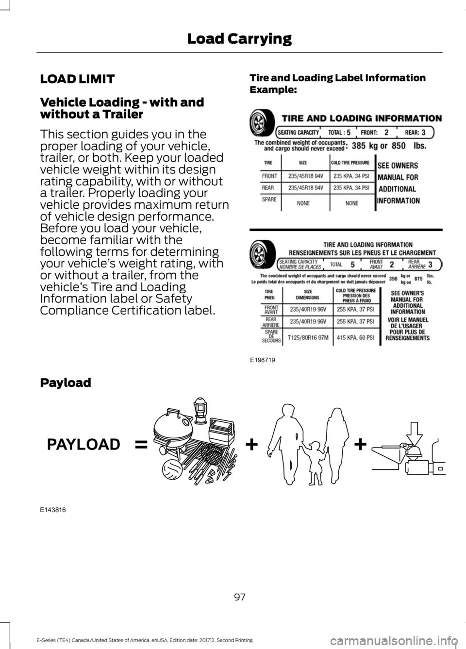 FORD E SERIES 2018 Owners Manual LOAD LIMIT
Vehicle Loading - with andwithout a Trailer
This section guides you in theproper loading of your vehicle,trailer, or both. Keep your loadedvehicle weight within its designrating capability, FORD E SERIES 2018 Owners Manual LOAD LIMIT
Vehicle Loading - with andwithout a Trailer
This section guides you in theproper loading of your vehicle,trailer, or both. Keep your loadedvehicle weight within its designrating capability,