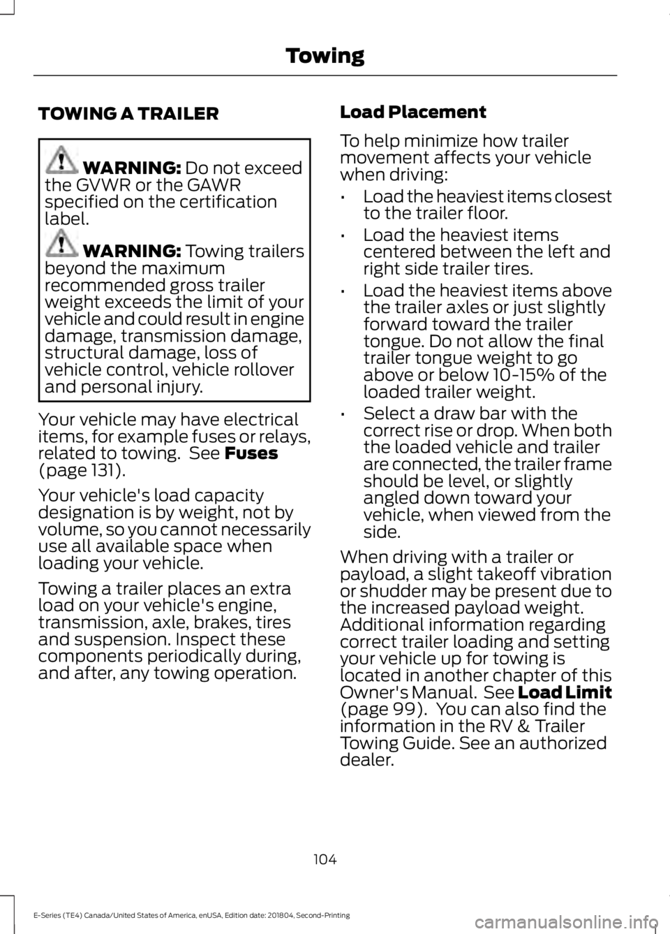 FORD E SERIES 2019 Owners Manual TOWING A TRAILER
WARNING: Do not exceedthe GVWR or the GAWRspecified on the certificationlabel.
WARNING: Towing trailersbeyond the maximumrecommended gross trailerweight exceeds the limit of yourvehic FORD E SERIES 2019 Owners Manual TOWING A TRAILER
WARNING: Do not exceedthe GVWR or the GAWRspecified on the certificationlabel.
WARNING: Towing trailersbeyond the maximumrecommended gross trailerweight exceeds the limit of yourvehic