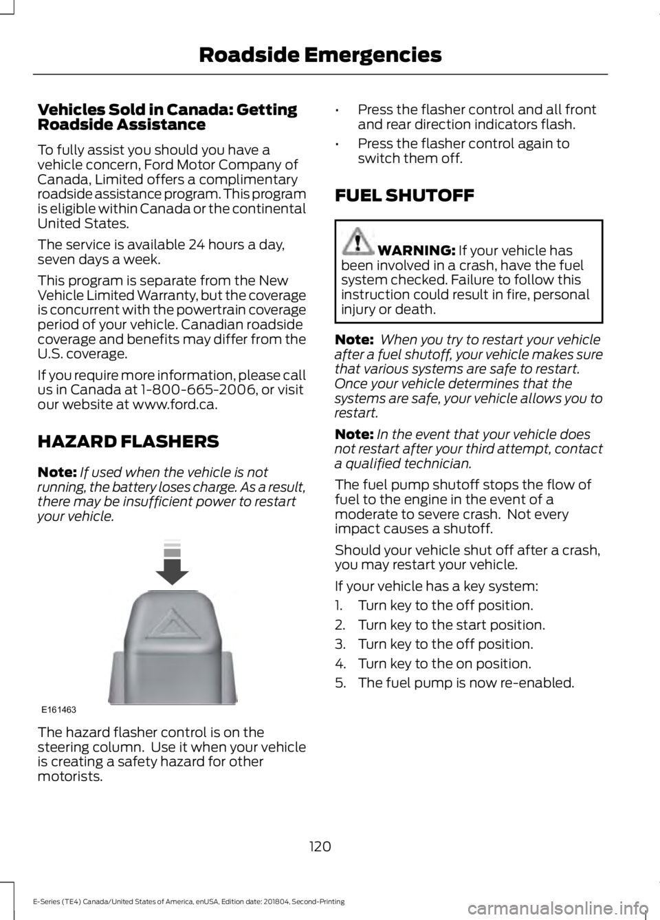 FORD E SERIES 2019 Owners Manual Vehicles Sold in Canada: GettingRoadside Assistance
To fully assist you should you have avehicle concern, Ford Motor Company ofCanada, Limited offers a complimentaryroadside assistance program. This p FORD E SERIES 2019 Owners Manual Vehicles Sold in Canada: GettingRoadside Assistance
To fully assist you should you have avehicle concern, Ford Motor Company ofCanada, Limited offers a complimentaryroadside assistance program. This p