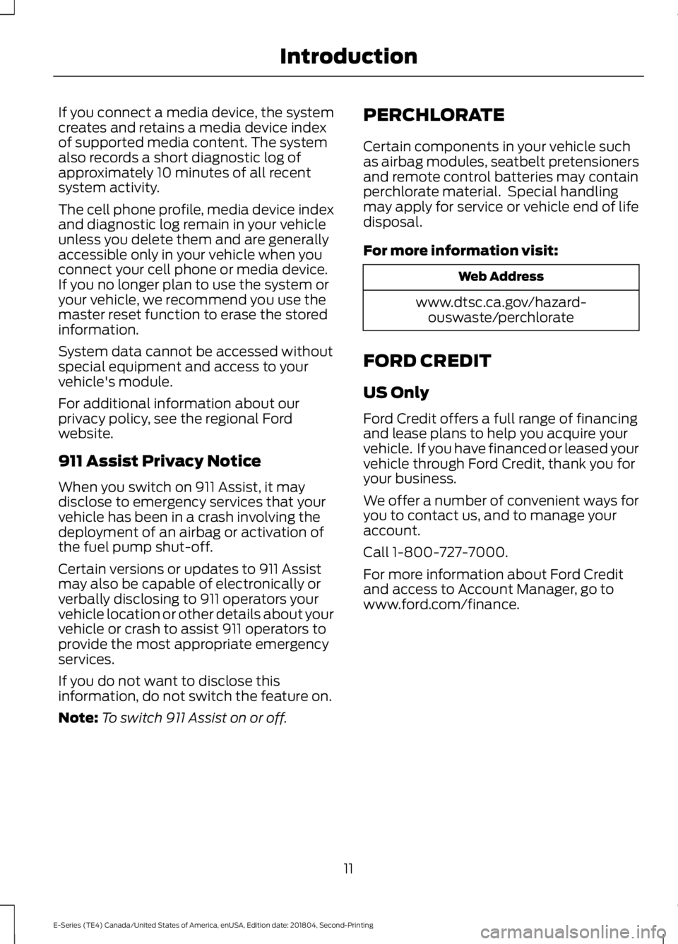 FORD E SERIES 2019 Owners Manual If you connect a media device, the systemcreates and retains a media device indexof supported media content. The systemalso records a short diagnostic log ofapproximately 10 minutes of all recentsyste FORD E SERIES 2019 Owners Manual If you connect a media device, the systemcreates and retains a media device indexof supported media content. The systemalso records a short diagnostic log ofapproximately 10 minutes of all recentsyste