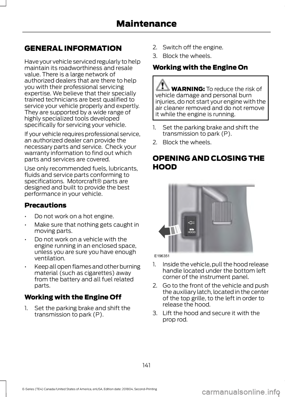 FORD E SERIES 2019 Owners Manual GENERAL INFORMATION
Have your vehicle serviced regularly to helpmaintain its roadworthiness and resalevalue. There is a large network ofauthorized dealers that are there to helpyou with their professi FORD E SERIES 2019 Owners Manual GENERAL INFORMATION
Have your vehicle serviced regularly to helpmaintain its roadworthiness and resalevalue. There is a large network ofauthorized dealers that are there to helpyou with their professi