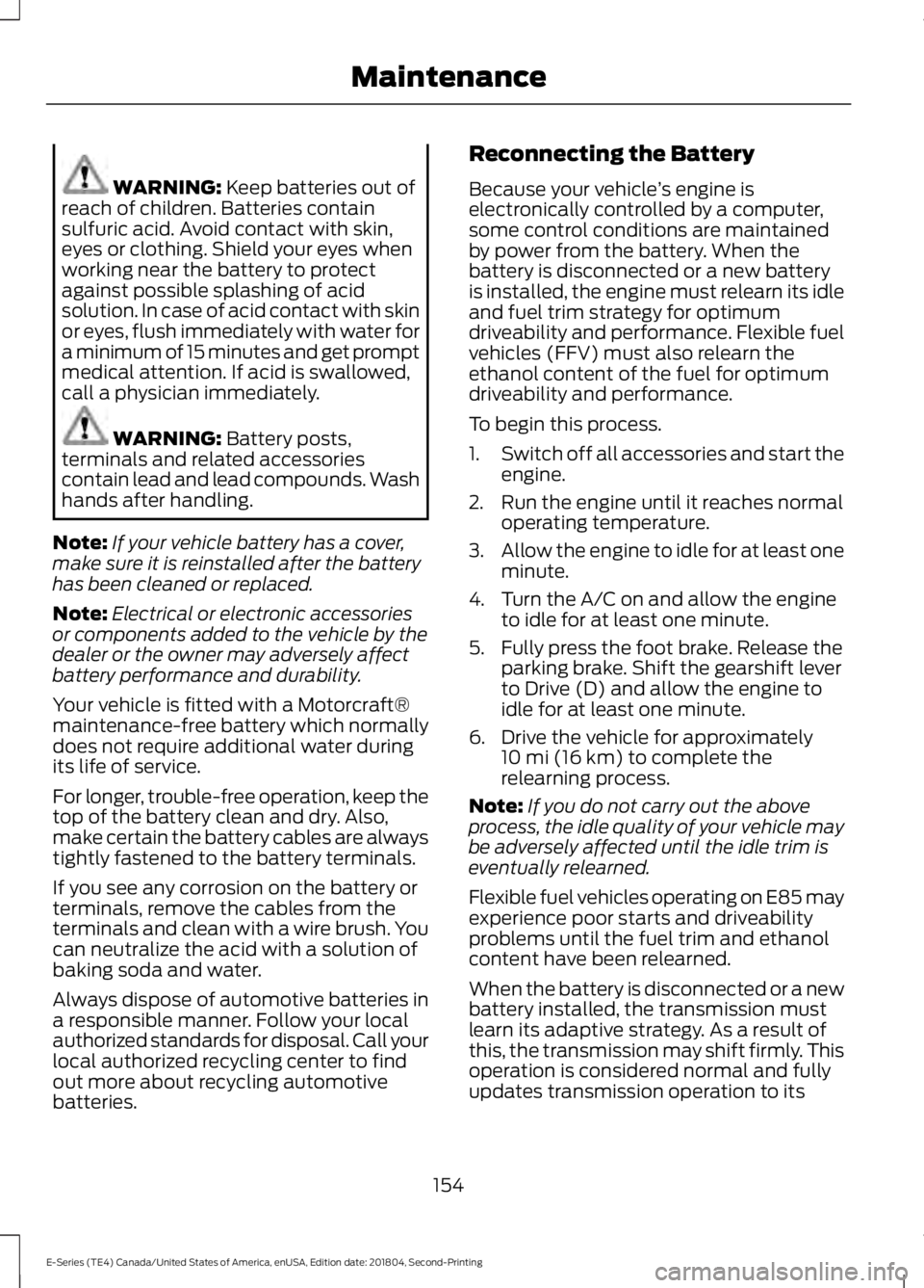 FORD E SERIES 2019 Repair Manual WARNING: Keep batteries out ofreach of children. Batteries containsulfuric acid. Avoid contact with skin,eyes or clothing. Shield your eyes whenworking near the battery to protectagainst possible spla FORD E SERIES 2019 Repair Manual WARNING: Keep batteries out ofreach of children. Batteries containsulfuric acid. Avoid contact with skin,eyes or clothing. Shield your eyes whenworking near the battery to protectagainst possible spla