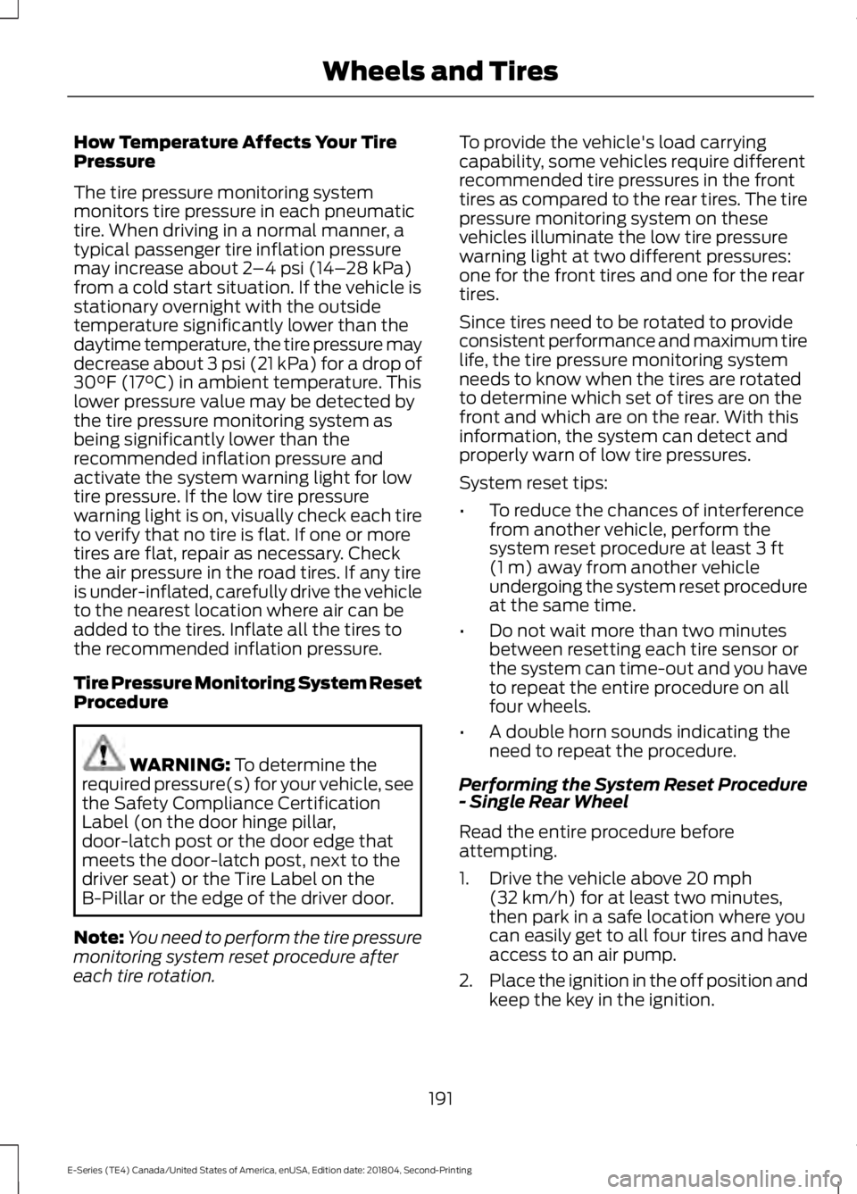 FORD E SERIES 2019 User Guide How Temperature Affects Your TirePressure
The tire pressure monitoring systemmonitors tire pressure in each pneumatictire. When driving in a normal manner, atypical passenger tire inflation pressurema FORD E SERIES 2019 User Guide How Temperature Affects Your TirePressure
The tire pressure monitoring systemmonitors tire pressure in each pneumatictire. When driving in a normal manner, atypical passenger tire inflation pressurema