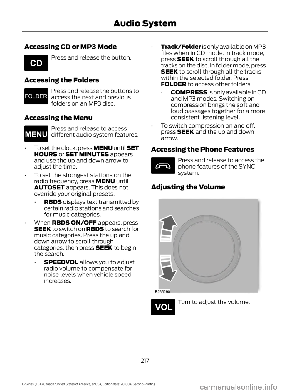 FORD E SERIES 2019 Owners Manual Accessing CD or MP3 Mode
Press and release the button.
Accessing the Folders
Press and release the buttons toaccess the next and previousfolders on an MP3 disc.
Accessing the Menu
Press and release to FORD E SERIES 2019 Owners Manual Accessing CD or MP3 Mode
Press and release the button.
Accessing the Folders
Press and release the buttons toaccess the next and previousfolders on an MP3 disc.
Accessing the Menu
Press and release to