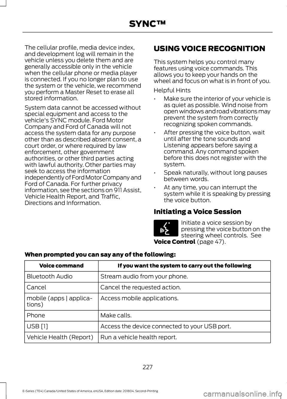 FORD E SERIES 2019 Owners Manual The cellular profile, media device index,and development log will remain in thevehicle unless you delete them and aregenerally accessible only in the vehiclewhen the cellular phone or media playeris c FORD E SERIES 2019 Owners Manual The cellular profile, media device index,and development log will remain in thevehicle unless you delete them and aregenerally accessible only in the vehiclewhen the cellular phone or media playeris c