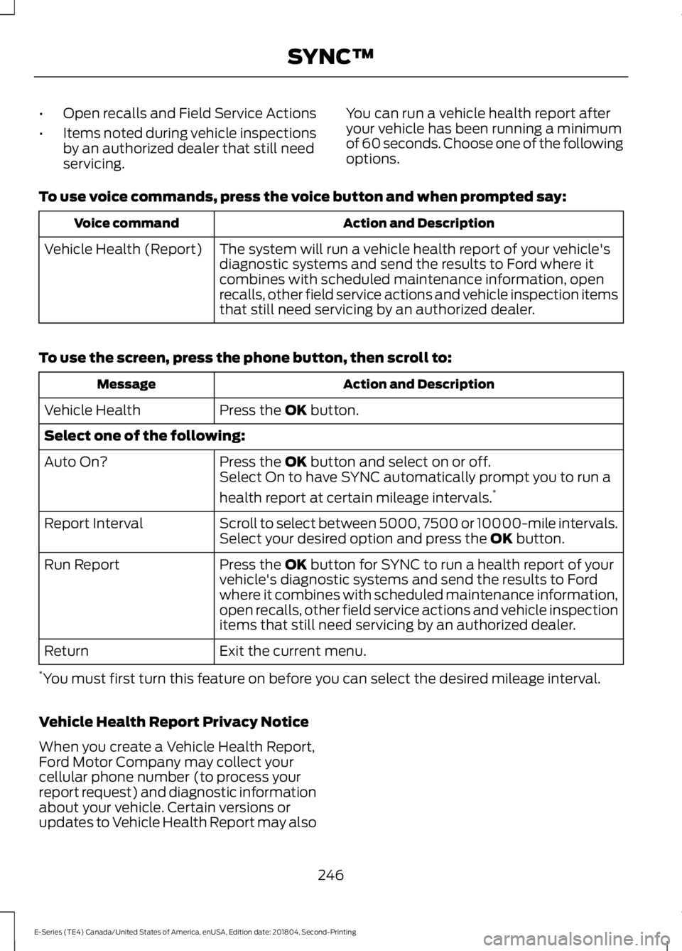 FORD E SERIES 2019 Owners Manual •Open recalls and Field Service Actions
•Items noted during vehicle inspectionsby an authorized dealer that still needservicing.
You can run a vehicle health report afteryour vehicle has been runn FORD E SERIES 2019 Owners Manual •Open recalls and Field Service Actions
•Items noted during vehicle inspectionsby an authorized dealer that still needservicing.
You can run a vehicle health report afteryour vehicle has been runn