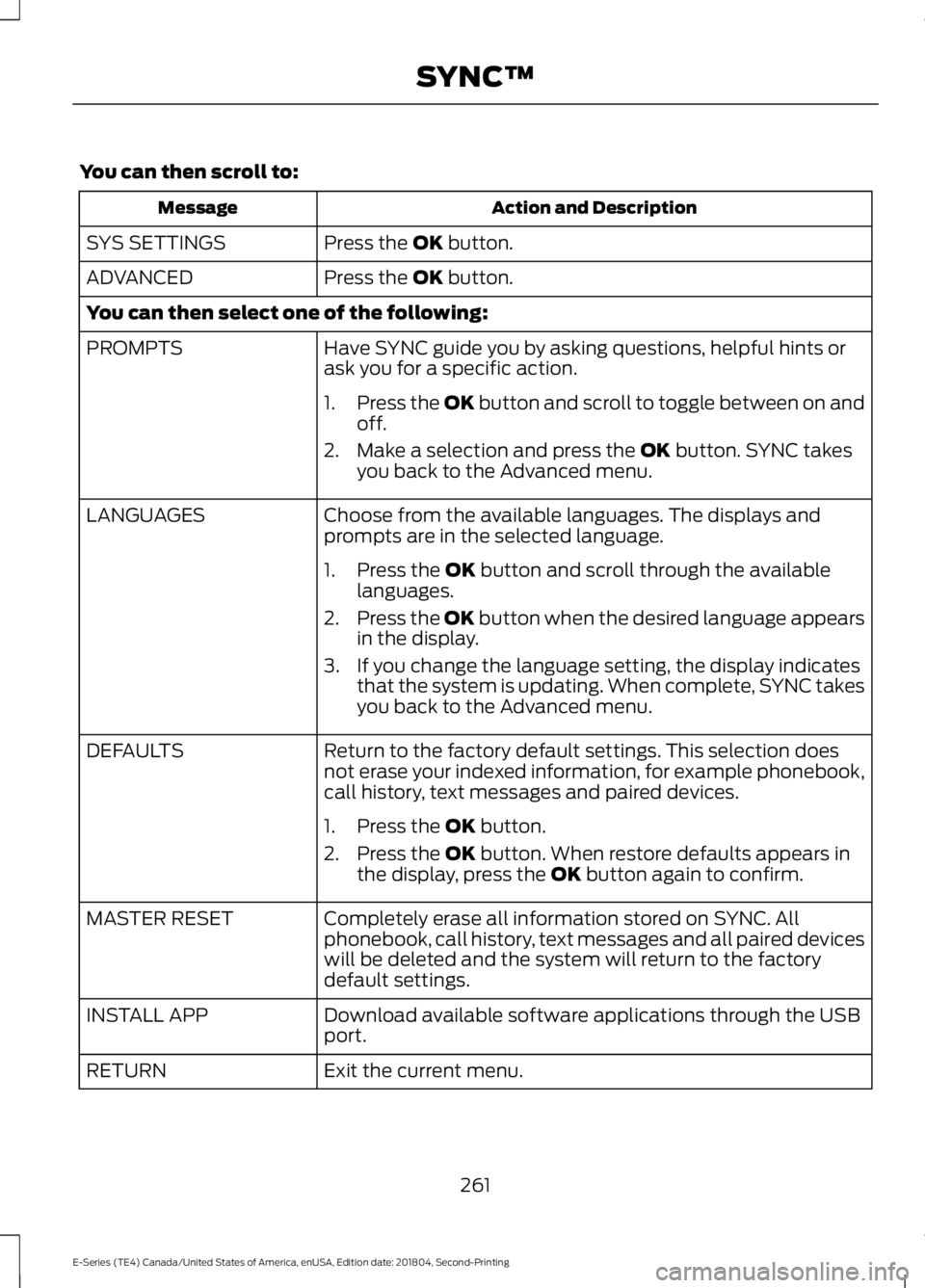 FORD E SERIES 2019 Owners Manual You can then scroll to:
Action and DescriptionMessage
Press the OK button.SYS SETTINGS
Press the OK button.ADVANCED
You can then select one of the following:
Have SYNC guide you by asking questions, h FORD E SERIES 2019 Owners Manual You can then scroll to:
Action and DescriptionMessage
Press the OK button.SYS SETTINGS
Press the OK button.ADVANCED
You can then select one of the following:
Have SYNC guide you by asking questions, h