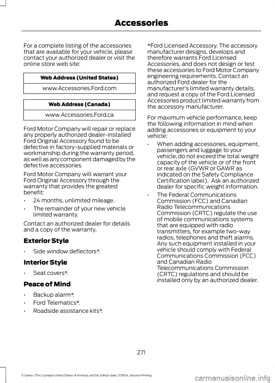 FORD E SERIES 2019 Manual Online For a complete listing of the accessoriesthat are available for your vehicle, pleasecontact your authorized dealer or visit theonline store web site:
Web Address (United States)
www.Accessories.Ford.c FORD E SERIES 2019 Manual Online For a complete listing of the accessoriesthat are available for your vehicle, pleasecontact your authorized dealer or visit theonline store web site:
Web Address (United States)
www.Accessories.Ford.c