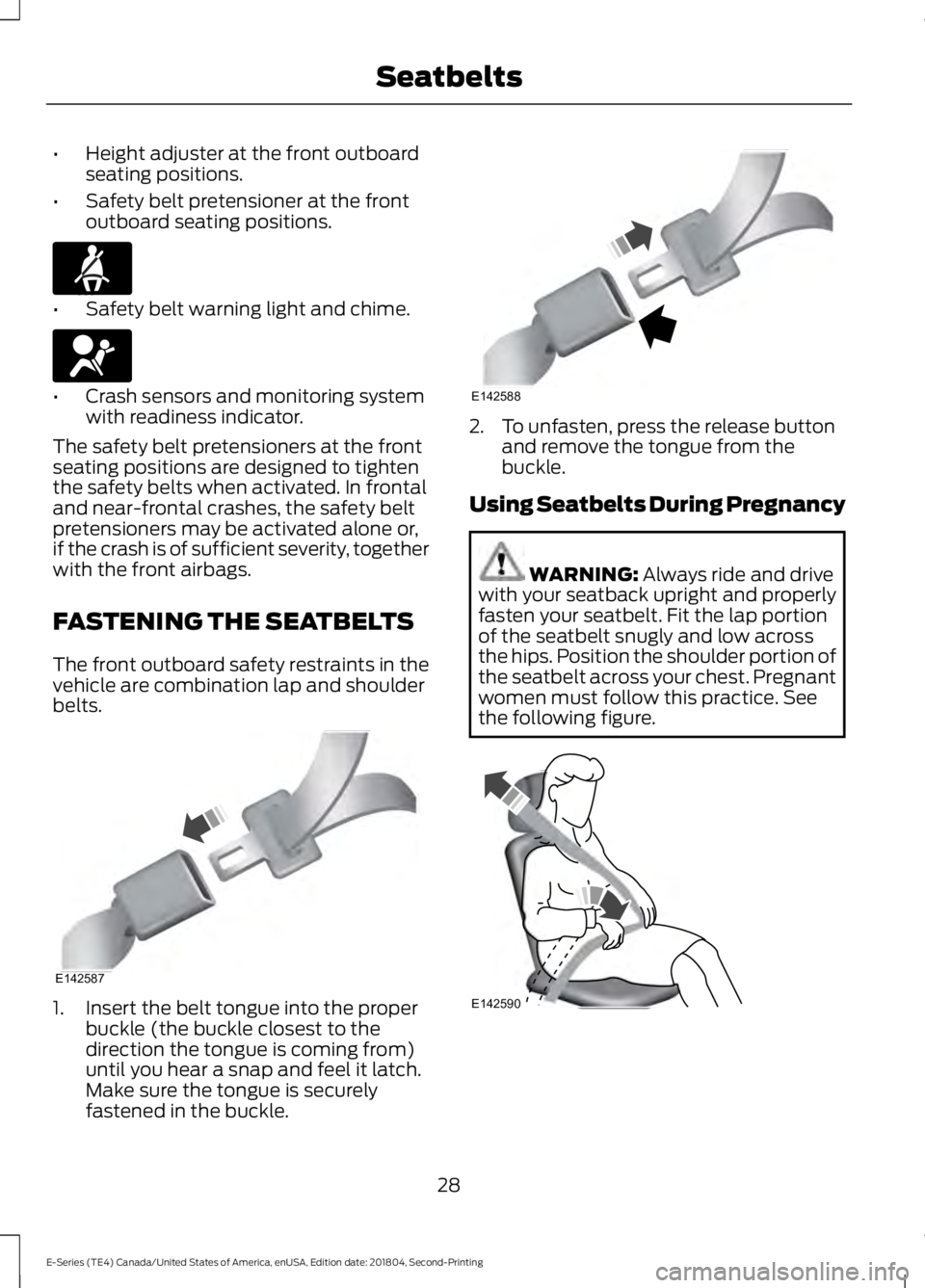 FORD E SERIES 2019 Owners Manual •Height adjuster at the front outboardseating positions.
•Safety belt pretensioner at the frontoutboard seating positions.
•Safety belt warning light and chime.
•Crash sensors and monitoring s FORD E SERIES 2019 Owners Manual •Height adjuster at the front outboardseating positions.
•Safety belt pretensioner at the frontoutboard seating positions.
•Safety belt warning light and chime.
•Crash sensors and monitoring s