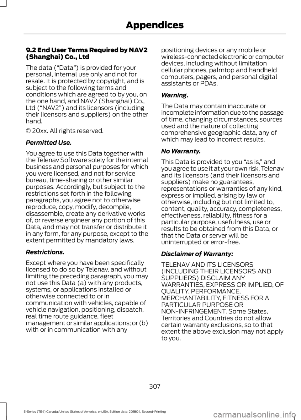 FORD E SERIES 2019 Owners Manual 9.2 End User Terms Required by NAV2(Shanghai) Co., Ltd
The data (“Data”) is provided for yourpersonal, internal use only and not forresale. It is protected by copyright, and issubject to the follo FORD E SERIES 2019 Owners Manual 9.2 End User Terms Required by NAV2(Shanghai) Co., Ltd
The data (“Data”) is provided for yourpersonal, internal use only and not forresale. It is protected by copyright, and issubject to the follo