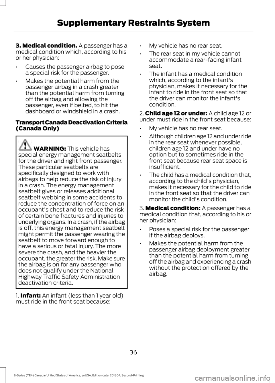 FORD E SERIES 2019 Owners Manual 3. Medical condition. A passenger has amedical condition which, according to hisor her physician:
•Causes the passenger airbag to posea special risk for the passenger.
•Makes the potential harm fr FORD E SERIES 2019 Owners Manual 3. Medical condition. A passenger has amedical condition which, according to hisor her physician:
•Causes the passenger airbag to posea special risk for the passenger.
•Makes the potential harm fr