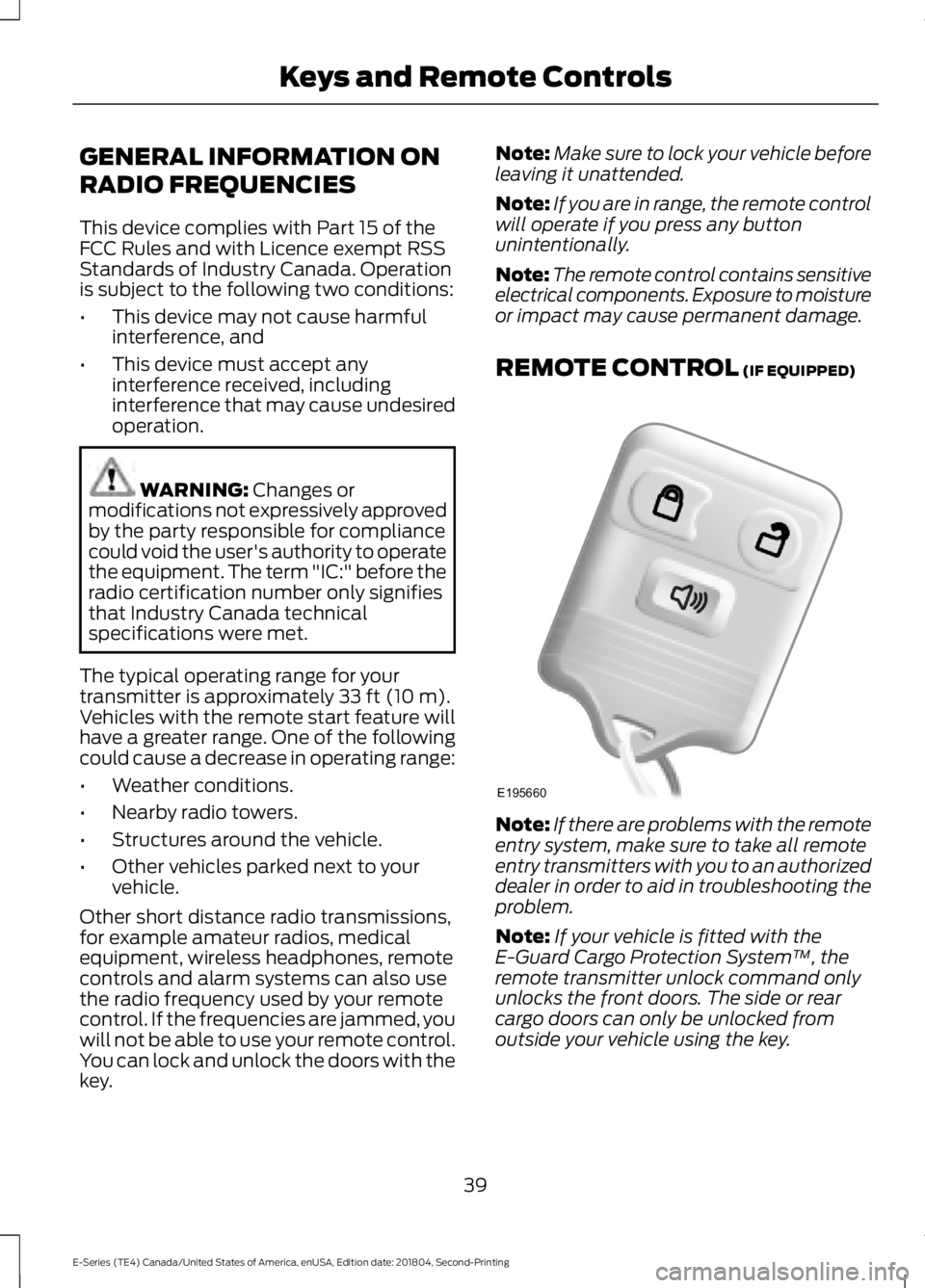 FORD E SERIES 2019 Owners Manual GENERAL INFORMATION ON
RADIO FREQUENCIES
This device complies with Part 15 of theFCC Rules and with Licence exempt RSSStandards of Industry Canada. Operationis subject to the following two conditions: FORD E SERIES 2019 Owners Manual GENERAL INFORMATION ON
RADIO FREQUENCIES
This device complies with Part 15 of theFCC Rules and with Licence exempt RSSStandards of Industry Canada. Operationis subject to the following two conditions: